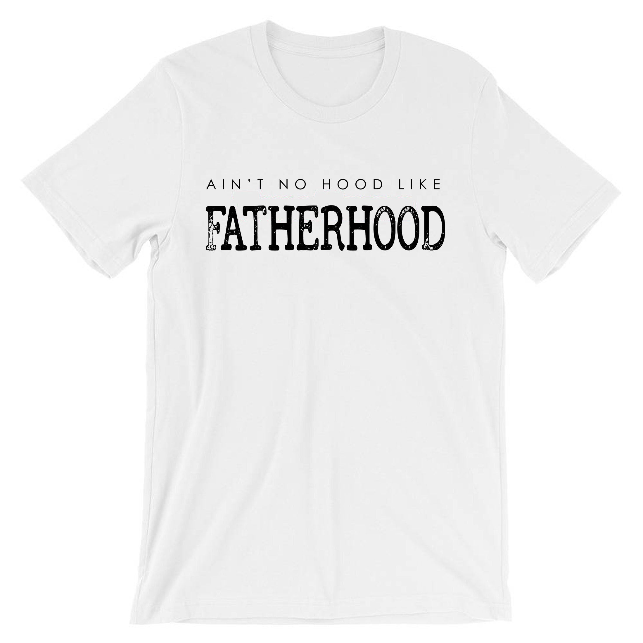 Ain't no Hood like fatherhood Best Gift for Father's Day Mens Tshirt T shirt T-shirt Tee Shirt Christmas Xmas Gift Present Dad Papa