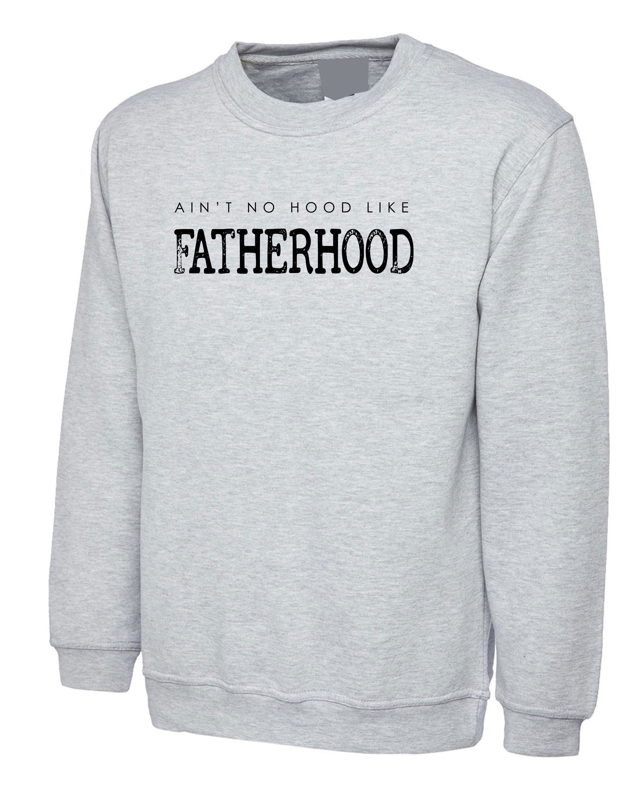 Ain't no Hood like fatherhood Best Gift for Father's Day Mens Sweatshirt Jumper Sweater Shirt Christmas Xmas Gift Present Dad Papa