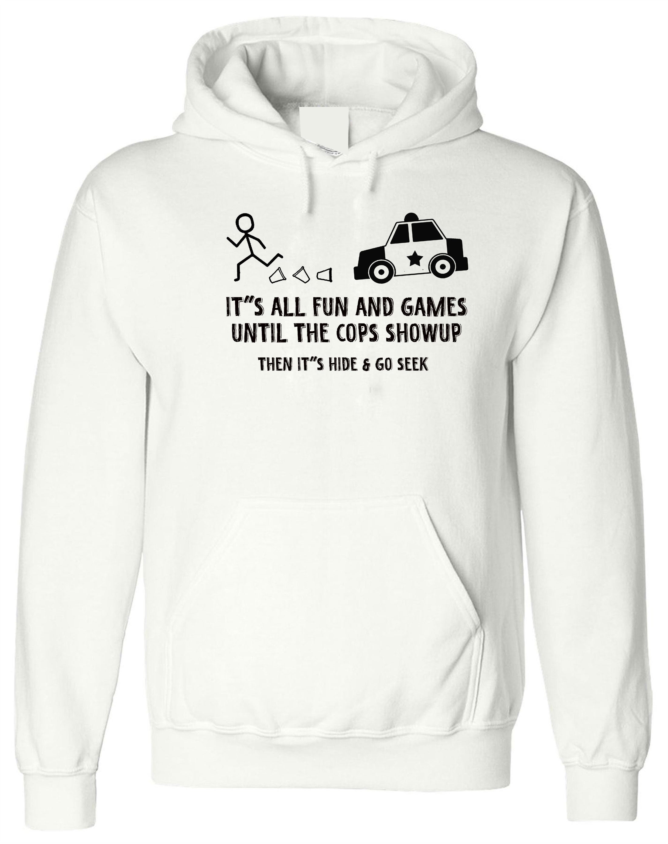 Cops Fun and Games Sarcastic Fun Cool Adult Graphic Gift Idea Humor Funny Hoodie Hoody Hood Hooded Joke Birthday Gift