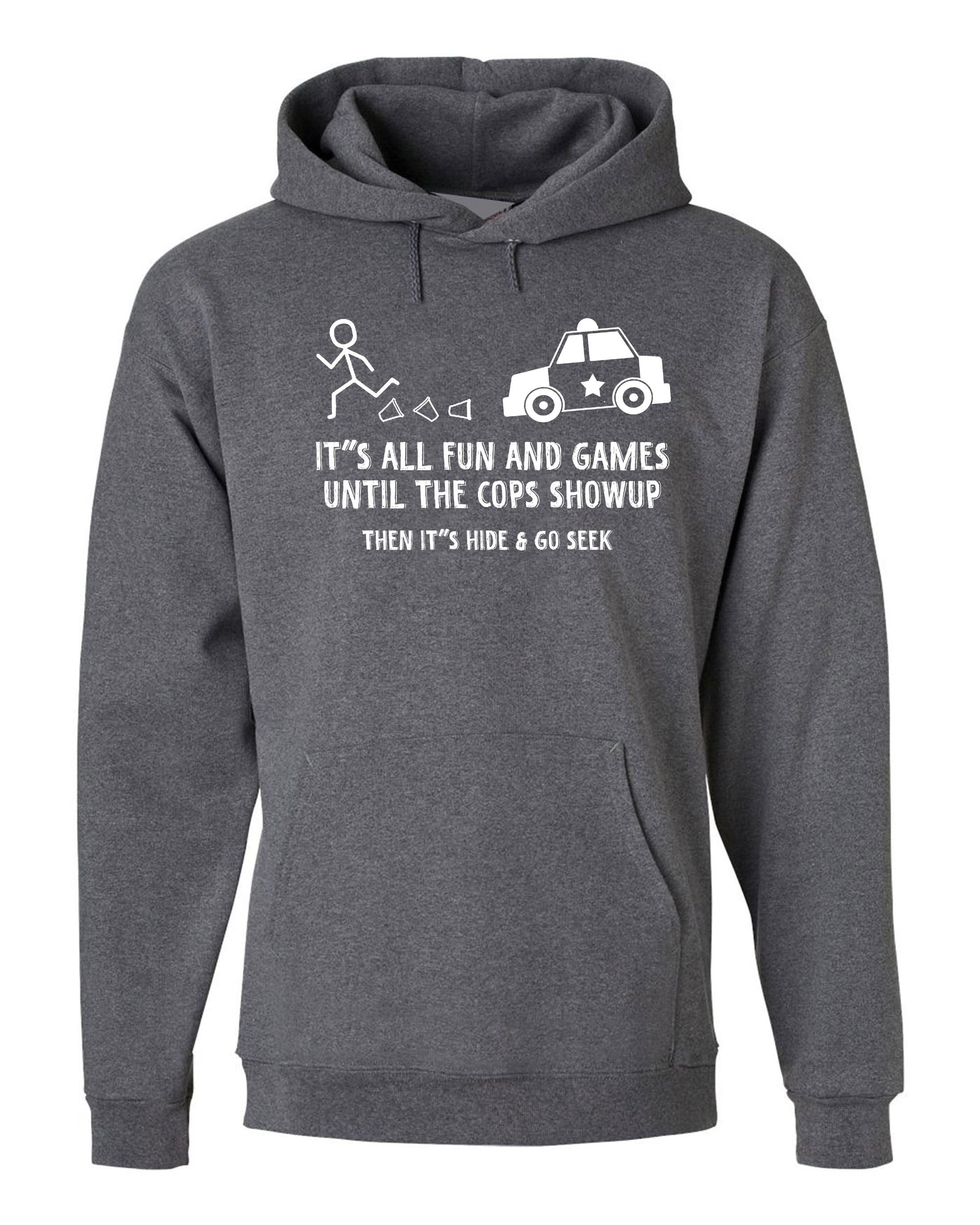 Cops Fun and Games Sarcastic Fun Cool Adult Graphic Gift Idea Humor Funny Hoodie Hoody Hood Hooded Joke Birthday Gift