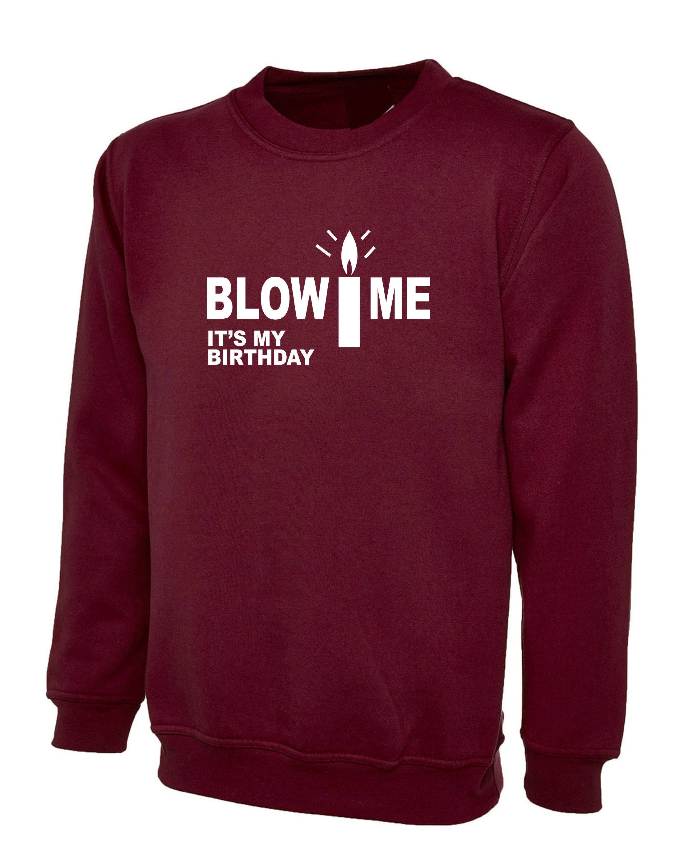 Blow Me It's My Birthday Funny Mens Birthday Party Sweatshirt Jumper Sweater Shirt Joke Adult Humor Present Unisex