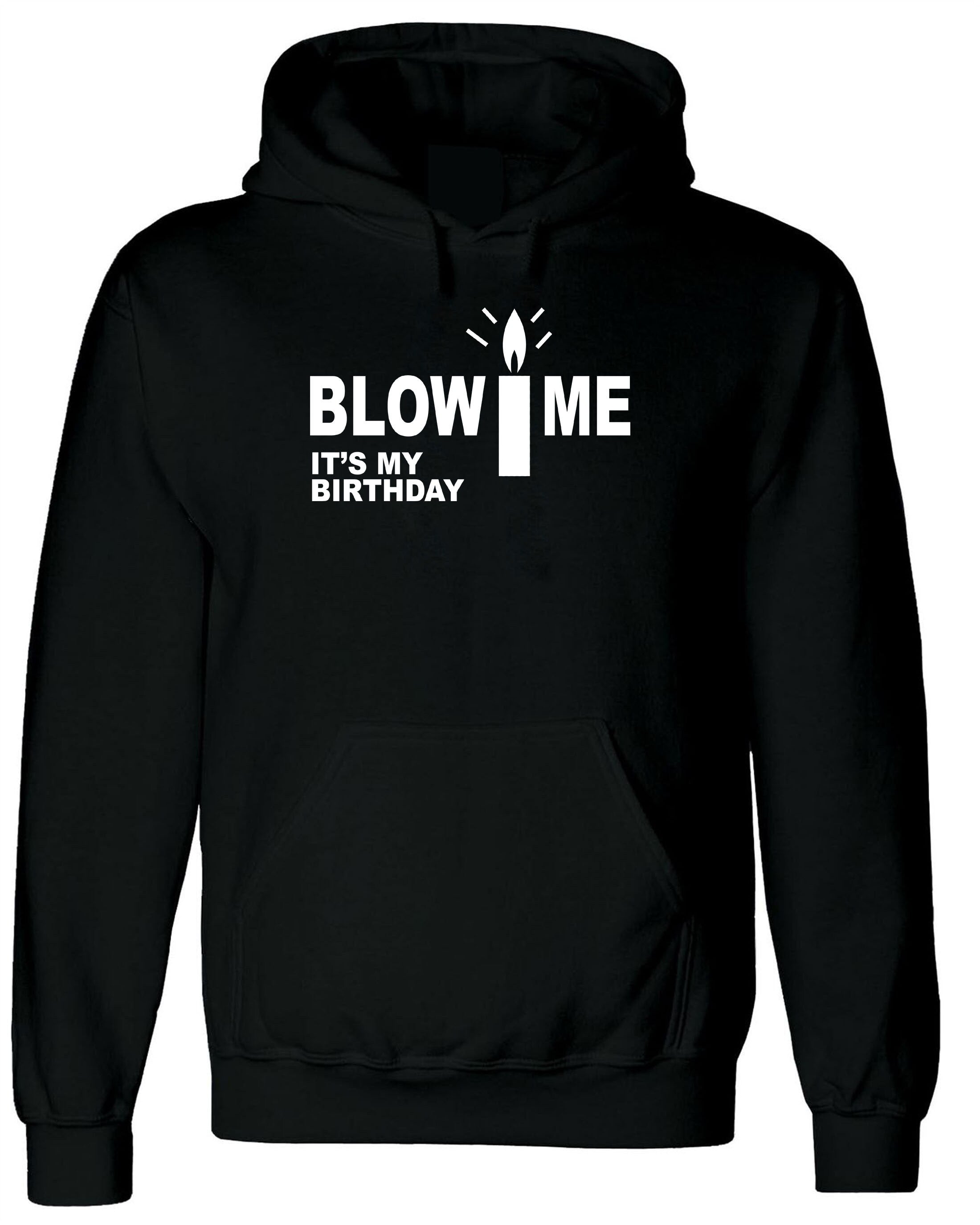 Blow Me It's My Birthday Funny Mens Birthday Party Hoodie Hoody Hood Hooded Joke Adult Humor Present Unisex