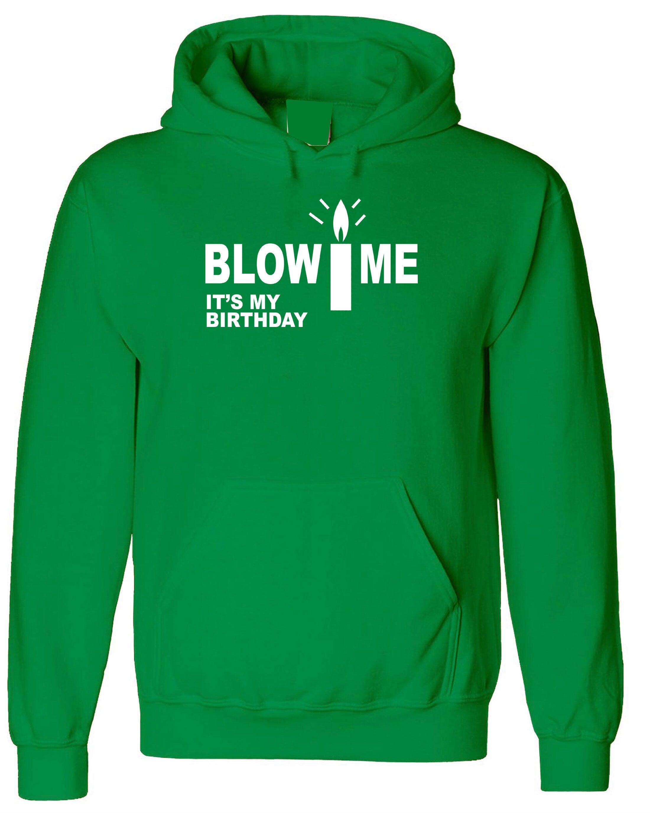 Blow Me It's My Birthday Funny Mens Birthday Party Hoodie Hoody Hood Hooded Joke Adult Humor Present Unisex