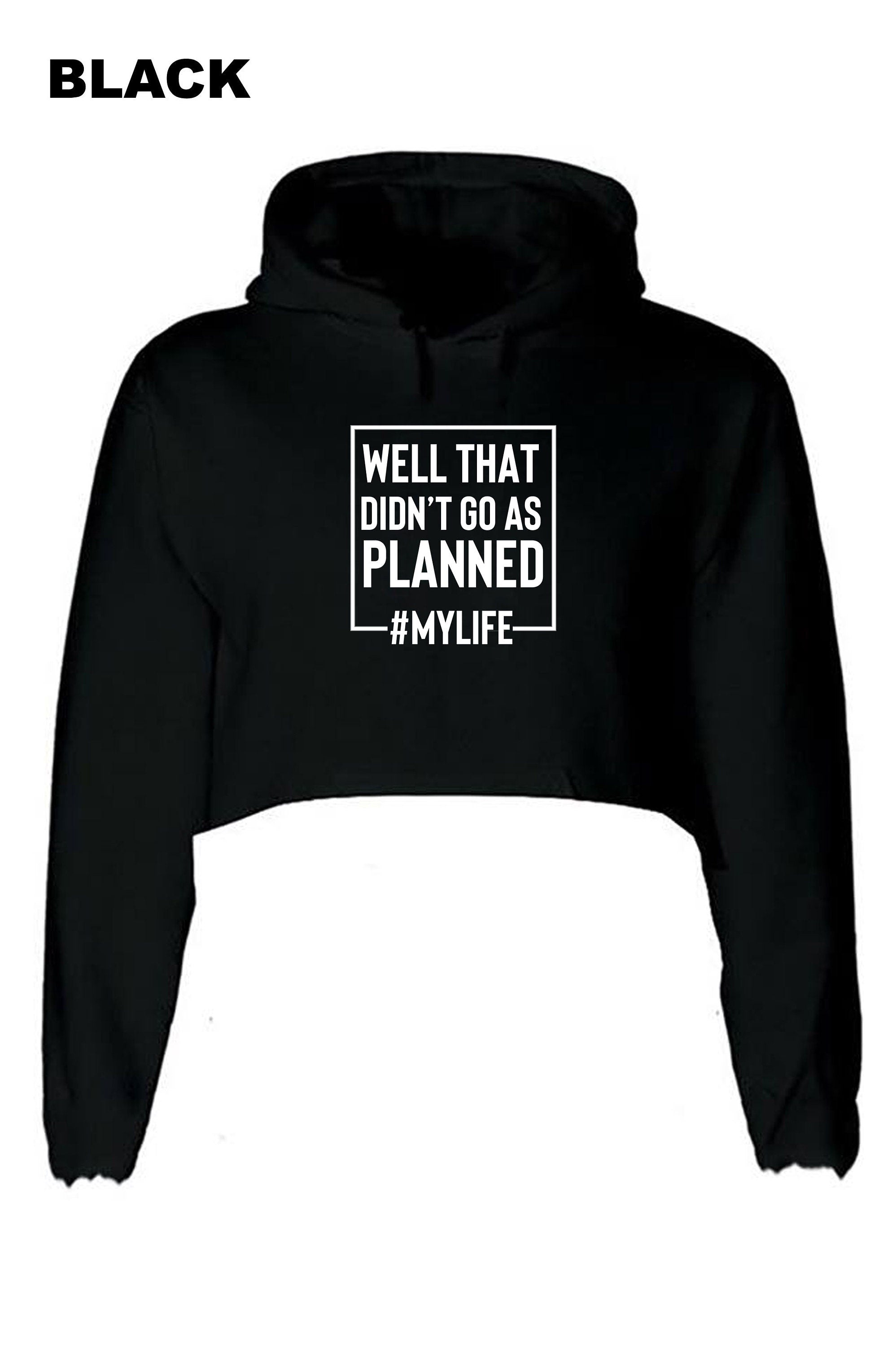 Well that didn't go as planned My Life Funny Sarcastic Rude Crop Tops Hoodie Hood Croptop Crop-top #MyLife Funny Joke Birthday gift Unisex