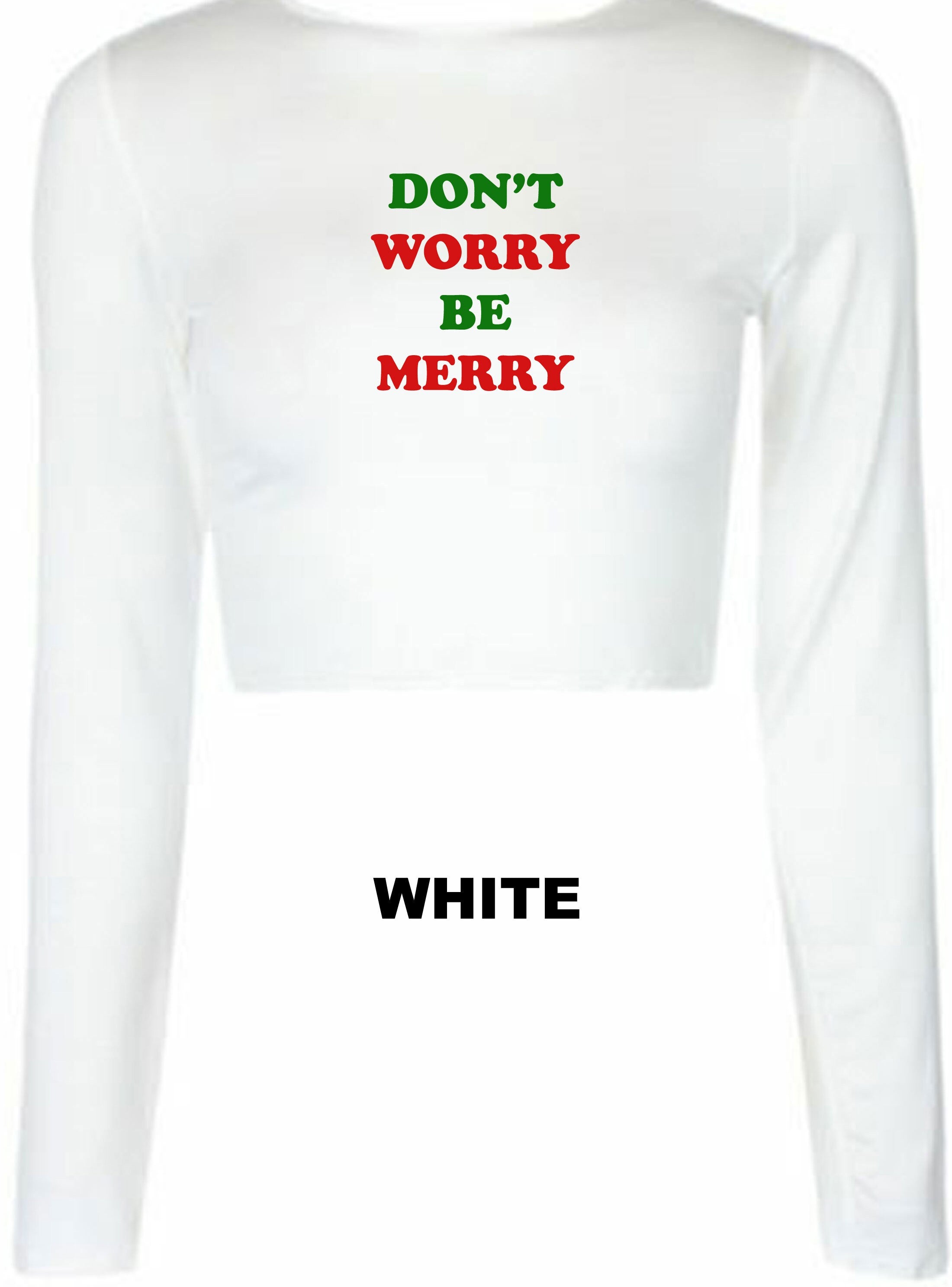 Don't Worry Be Merry Crop Tops Croptop Crop-top Merry Christmas Gift Xmas Present Unisex Family Cropped Jumper Cute