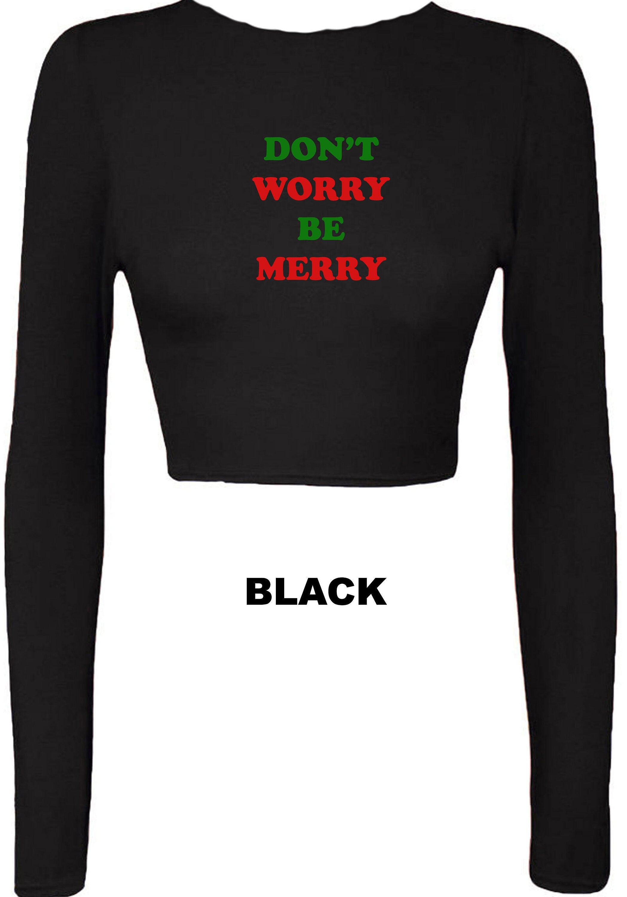 Don't Worry Be Merry Crop Tops Croptop Crop-top Merry Christmas Gift Xmas Present Unisex Family Cropped Jumper Cute