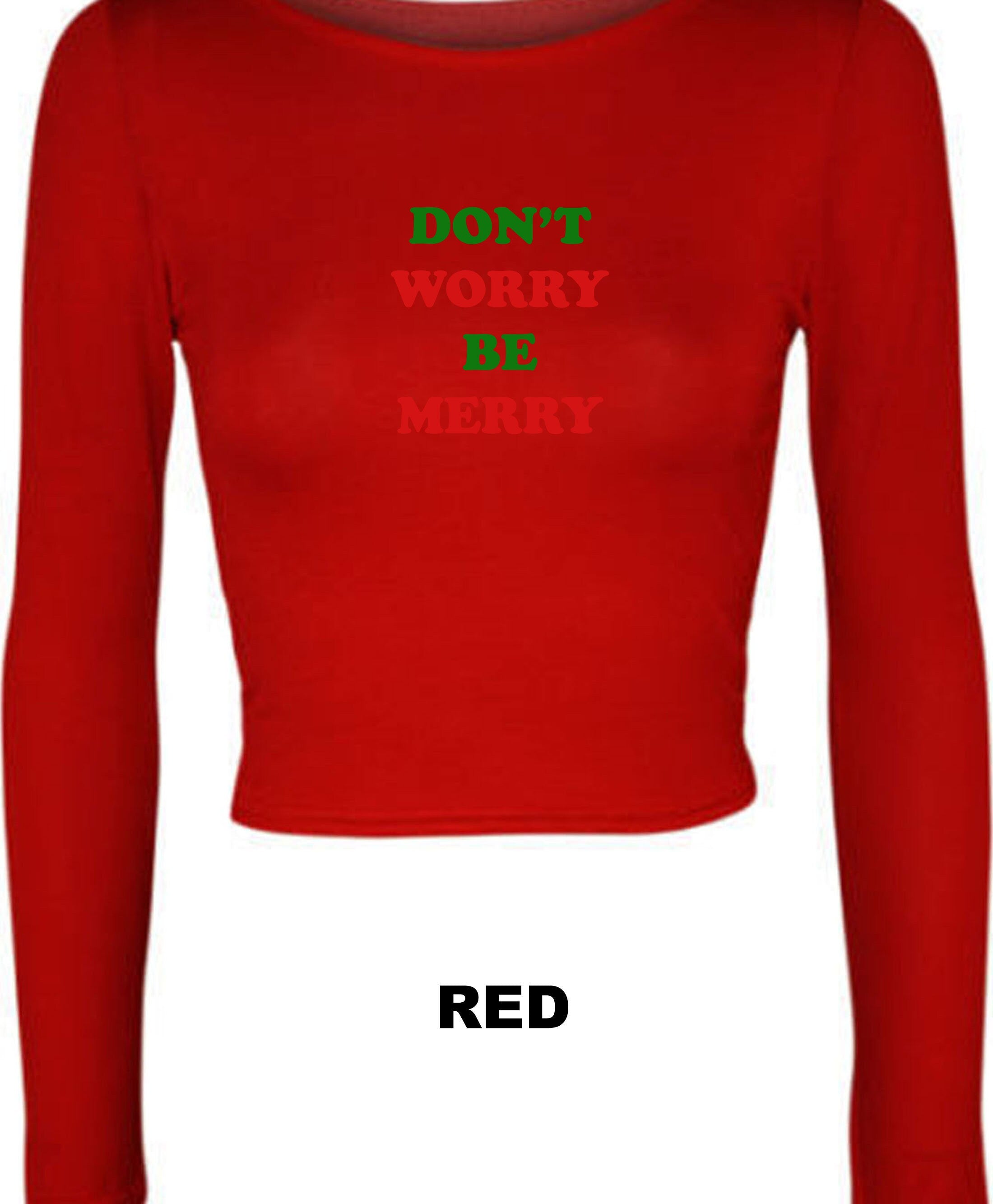 Don't Worry Be Merry Crop Tops Croptop Crop-top Merry Christmas Gift Xmas Present Unisex Family Cropped Jumper Cute