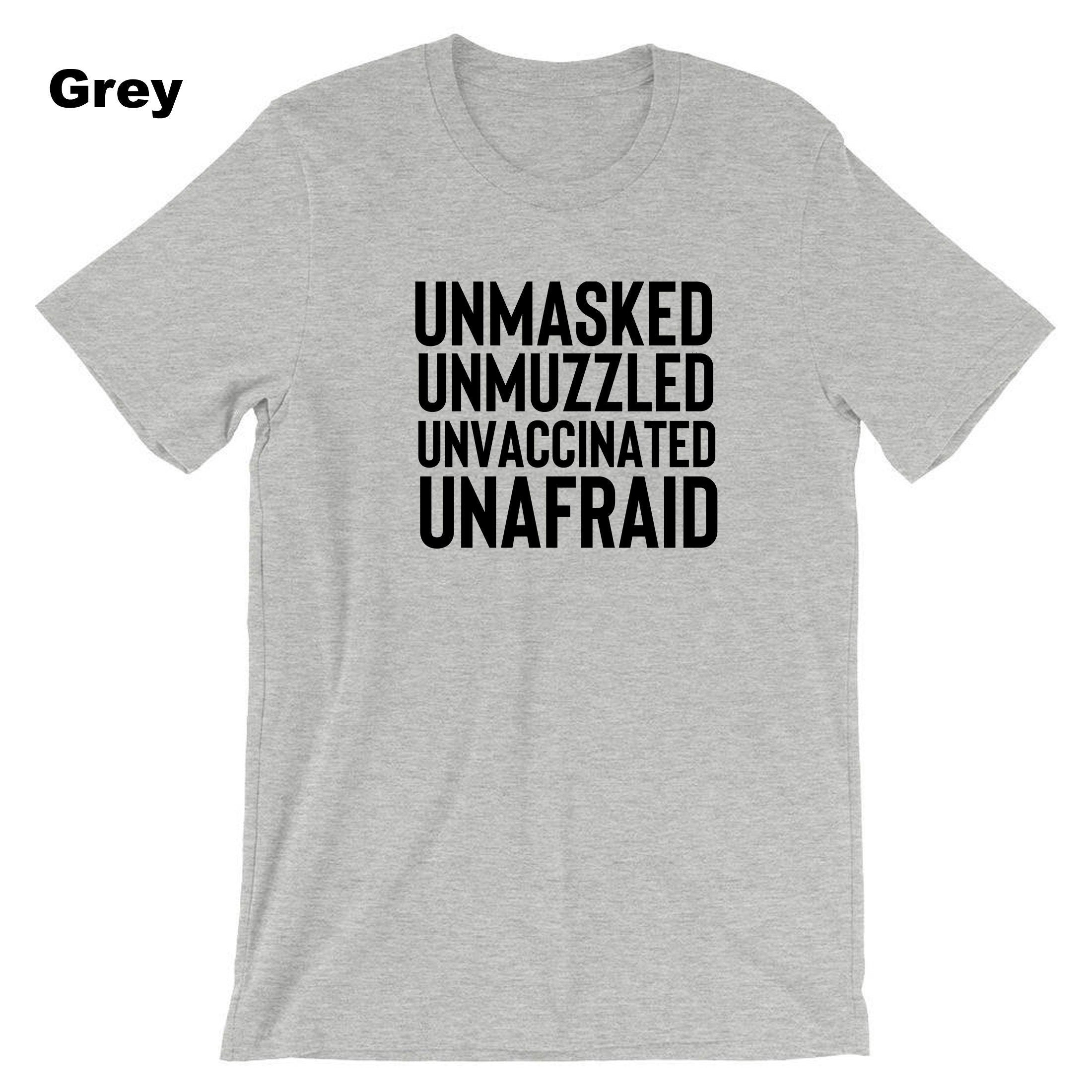 Unmasked Unvaccinated Unafraid T shirt T-shirt Tshirt Tee Shirt Anti-vaxxers Funny Pandemic Gift Top Unisex Mens Womens Ladies Joke Rebel