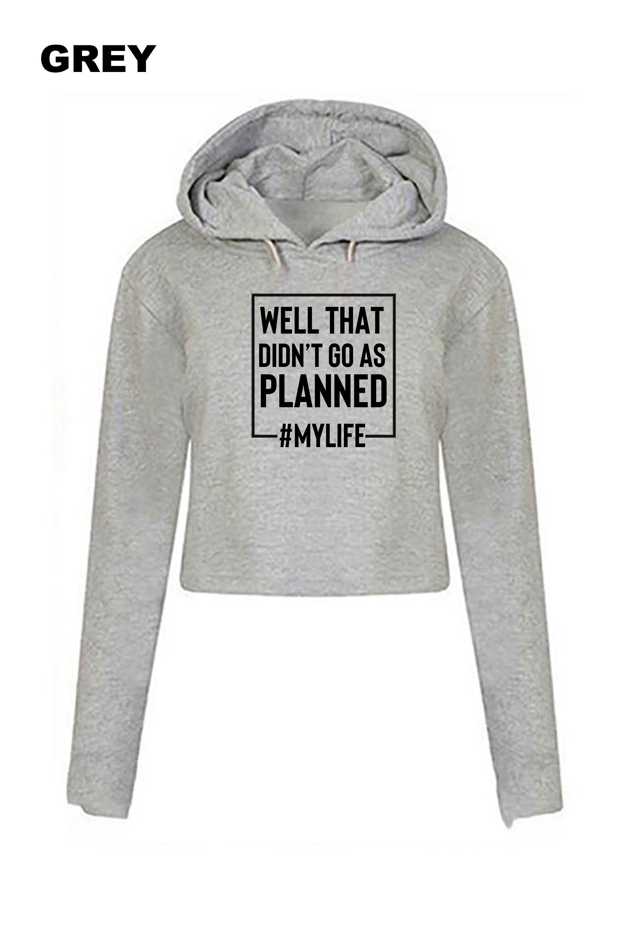 Well that didn't go as planned My Life Funny Sarcastic Rude Crop Tops Hoodie Hood Croptop Crop-top #MyLife Funny Joke Birthday gift Unisex