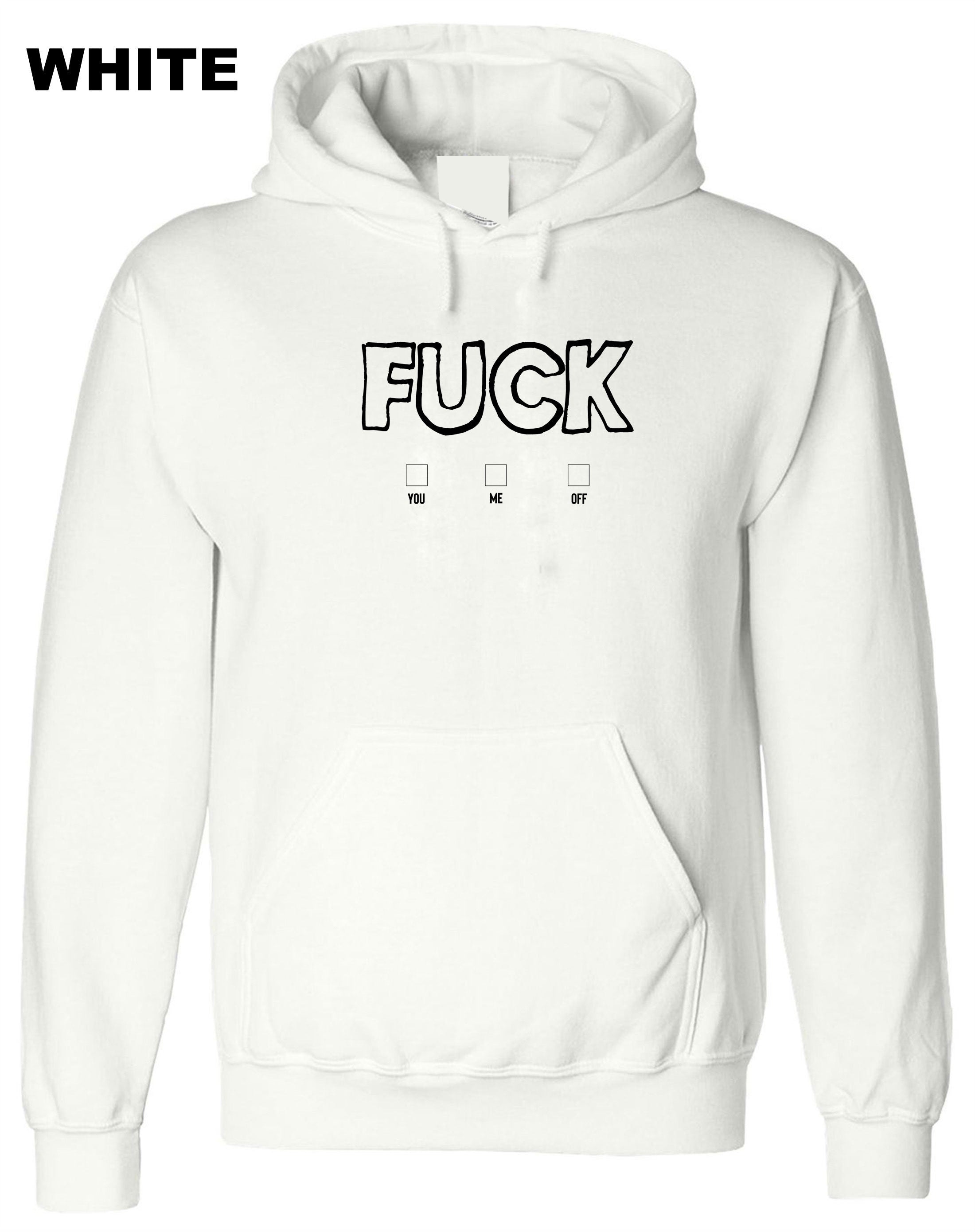 FU*K You, Me, Off Rude Sarcastic Funny Hoodie Hoody Hood Hooded Joke Mens Adult Humor Fuck options Unisex Birthday Top Xmas