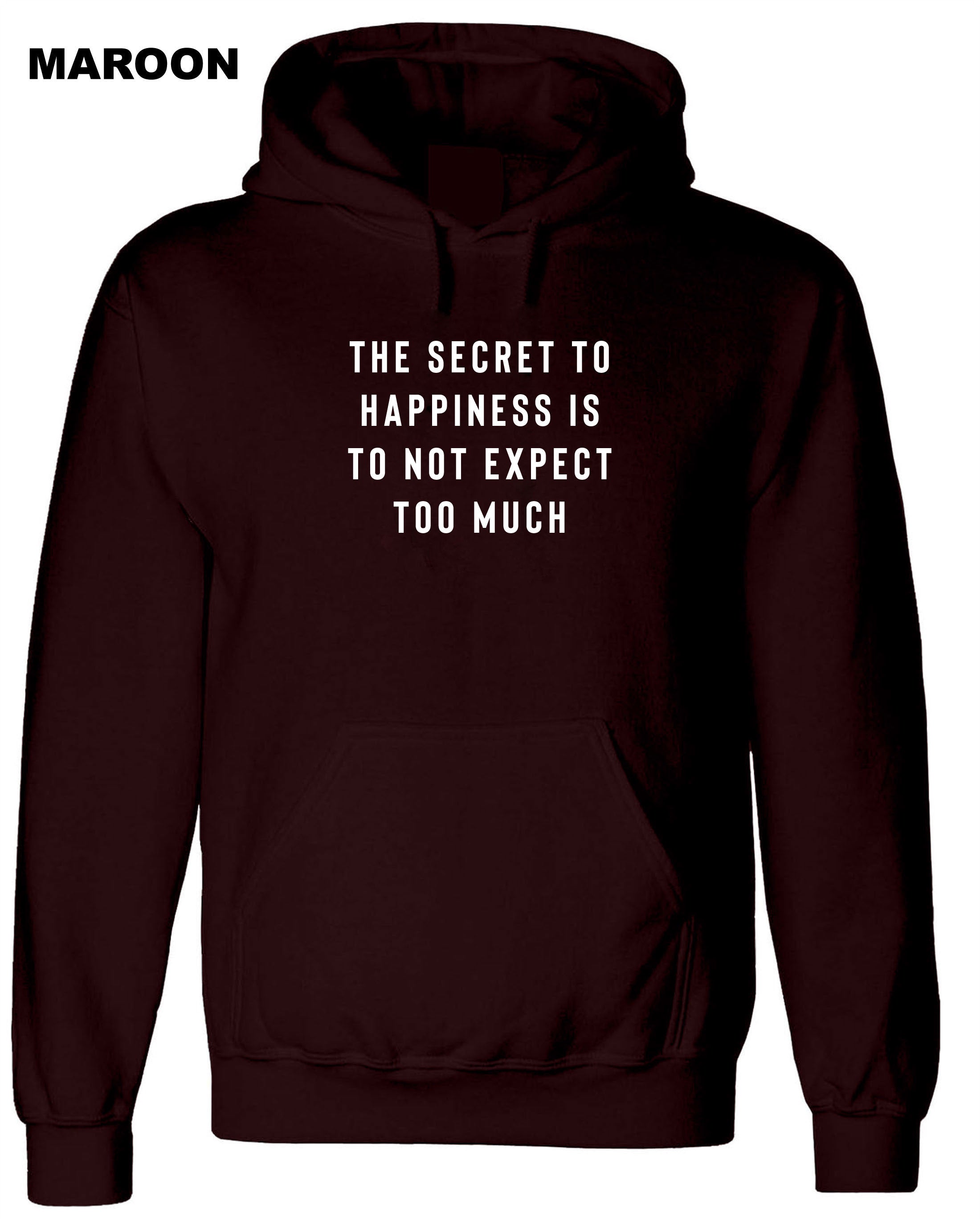 The Secret to Happiness is not to expect too Much Hoodie Hoody Hood Hooded Sarcastic Joke Ladies Gift Birthday Womens Motivational