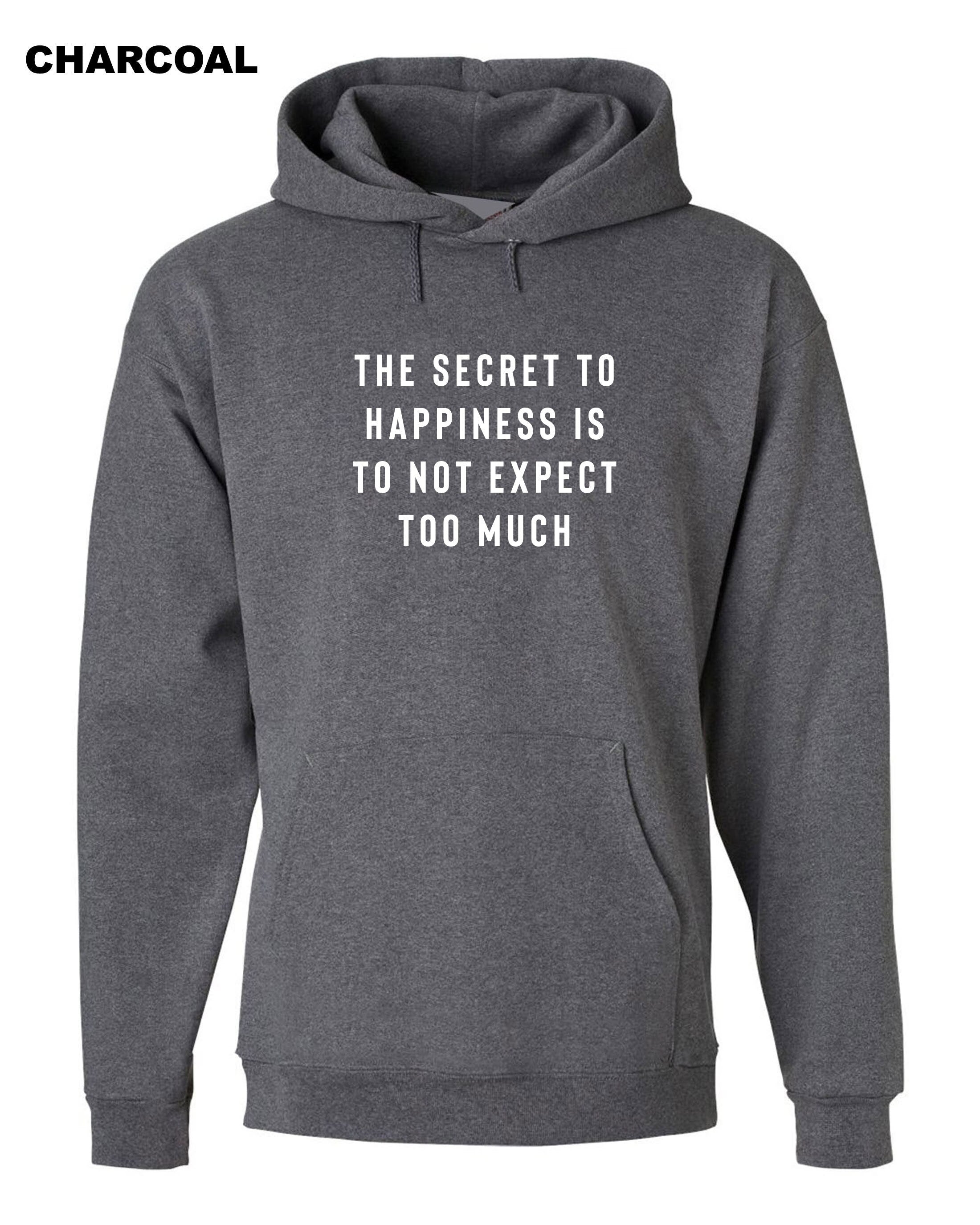 The Secret to Happiness is not to expect too Much Hoodie Hoody Hood Hooded Sarcastic Joke Ladies Gift Birthday Womens Motivational