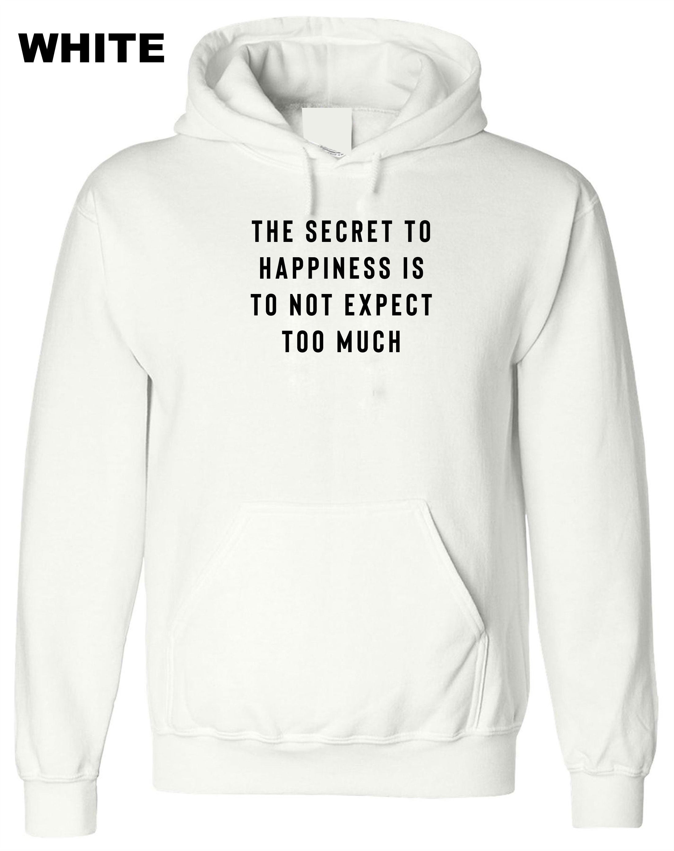 The Secret to Happiness is not to expect too Much Hoodie Hoody Hood Hooded Sarcastic Joke Ladies Gift Birthday Womens Motivational