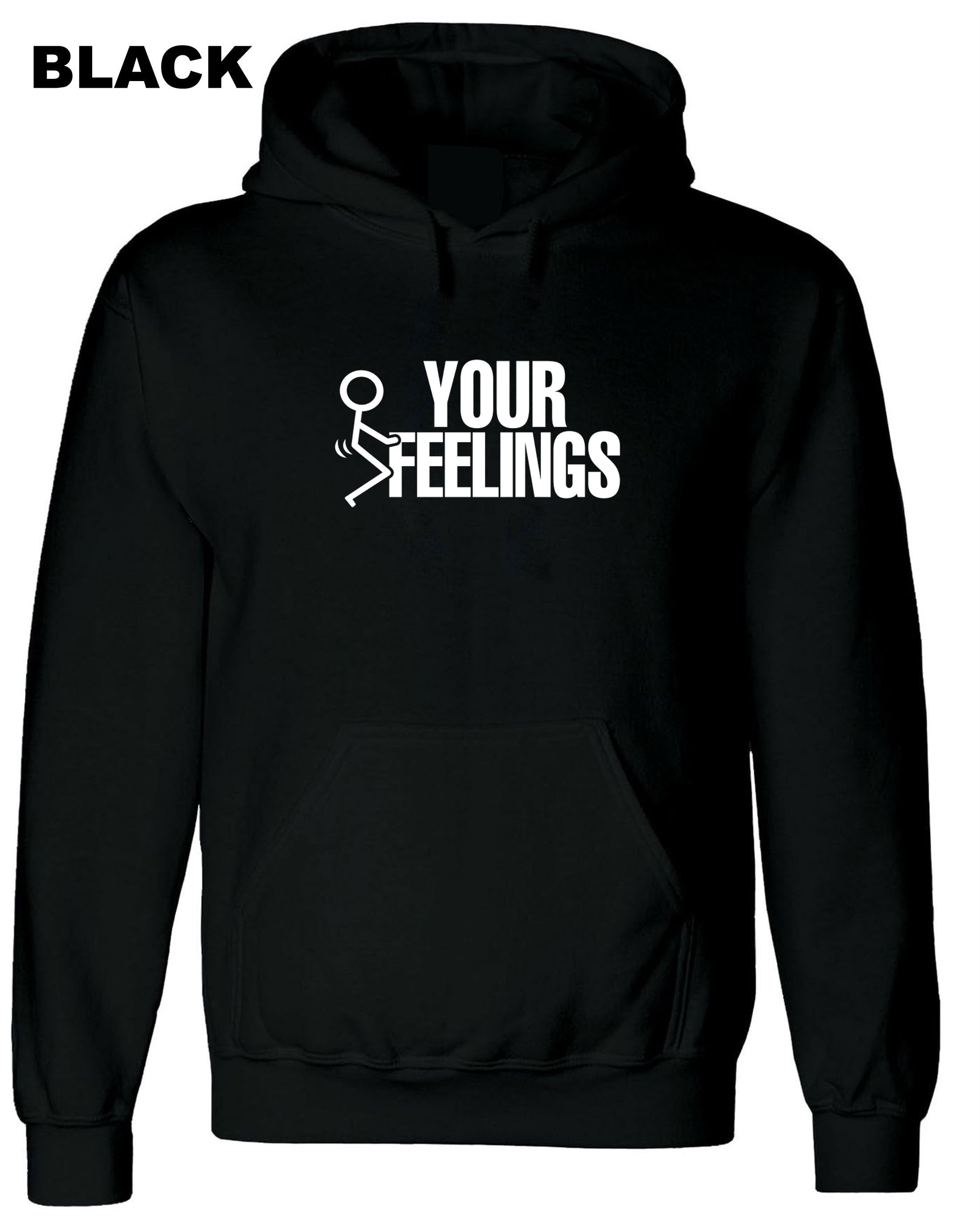 F**K Your Feelings Hoodie Hoody Hood Hooded Rude Sarcastic gift for Friend Birthday Valnetines Top Unisex Men Top Ladies Humor Adult