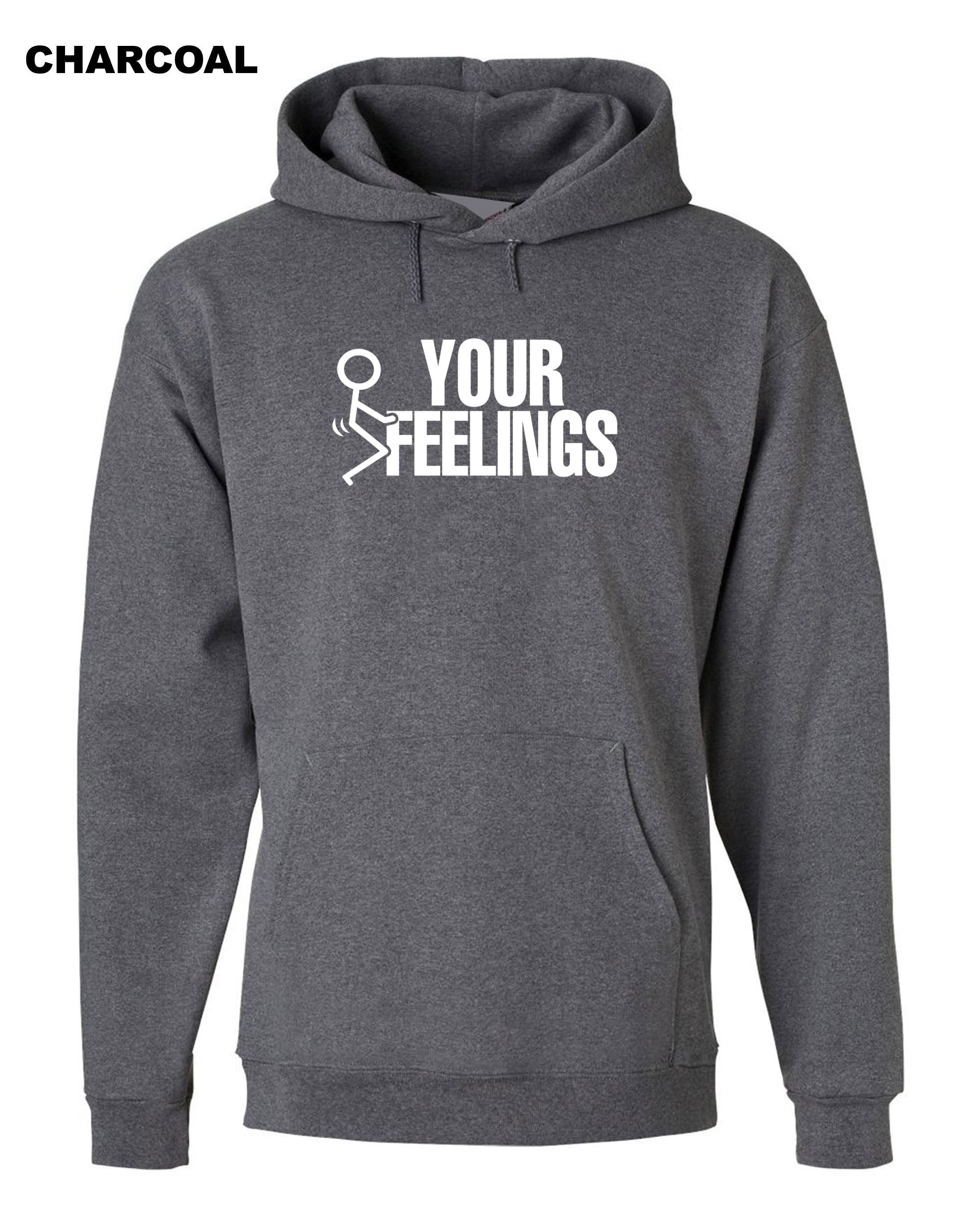 F**K Your Feelings Hoodie Hoody Hood Hooded Rude Sarcastic gift for Friend Birthday Valnetines Top Unisex Men Top Ladies Humor Adult