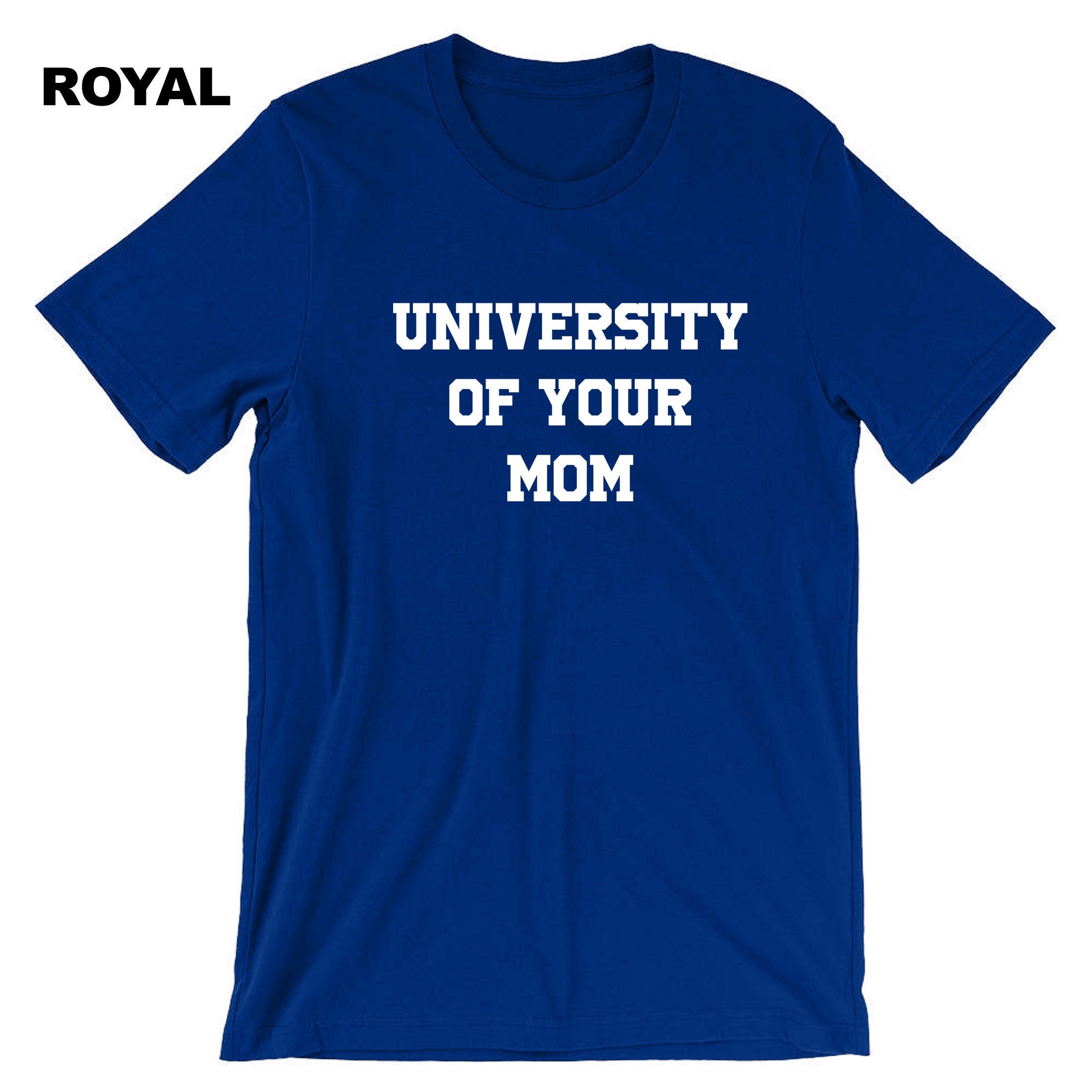 University of Your Mom T-shirt Tshirt T shirt Tee Shirt Funny Rude Sarcastci MEns Top Gift Birthday Xmas Valentines