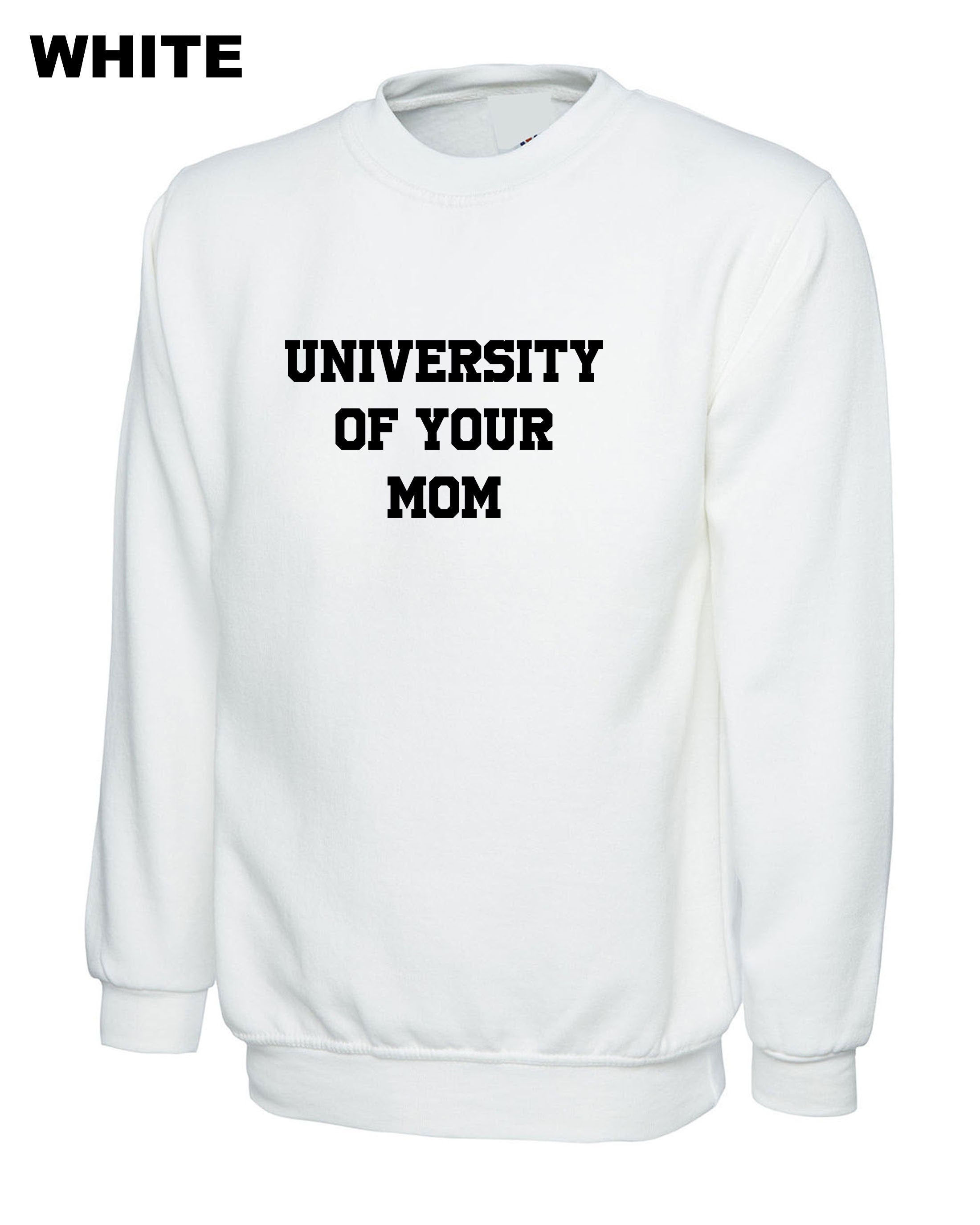 University of Your Mom Sweatshirt Jumper Sweater shirt Funny Rude Sarcastci MEns Top Gift Birthday Xmas Valentines