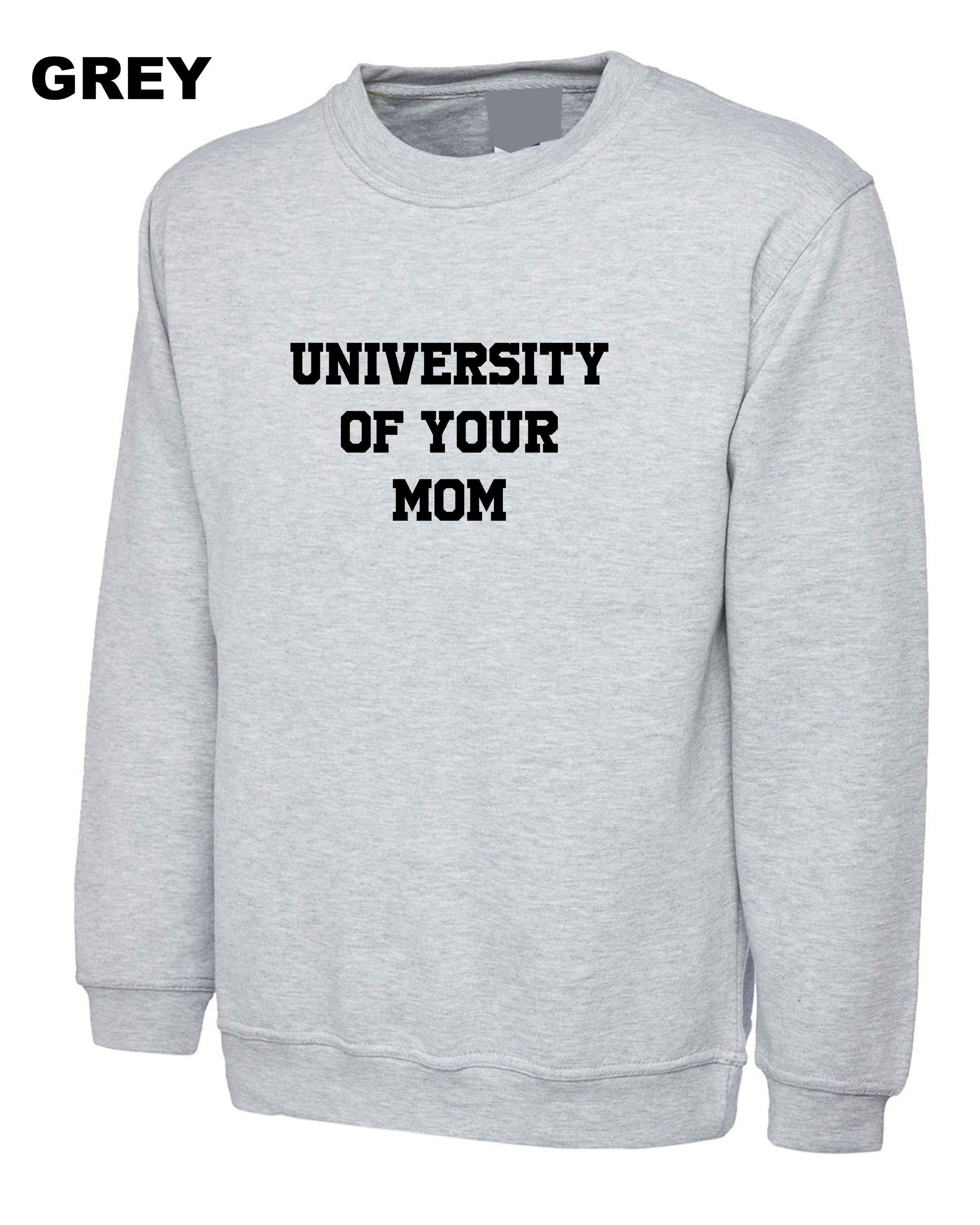 University of Your Mom Sweatshirt Jumper Sweater shirt Funny Rude Sarcastci MEns Top Gift Birthday Xmas Valentines