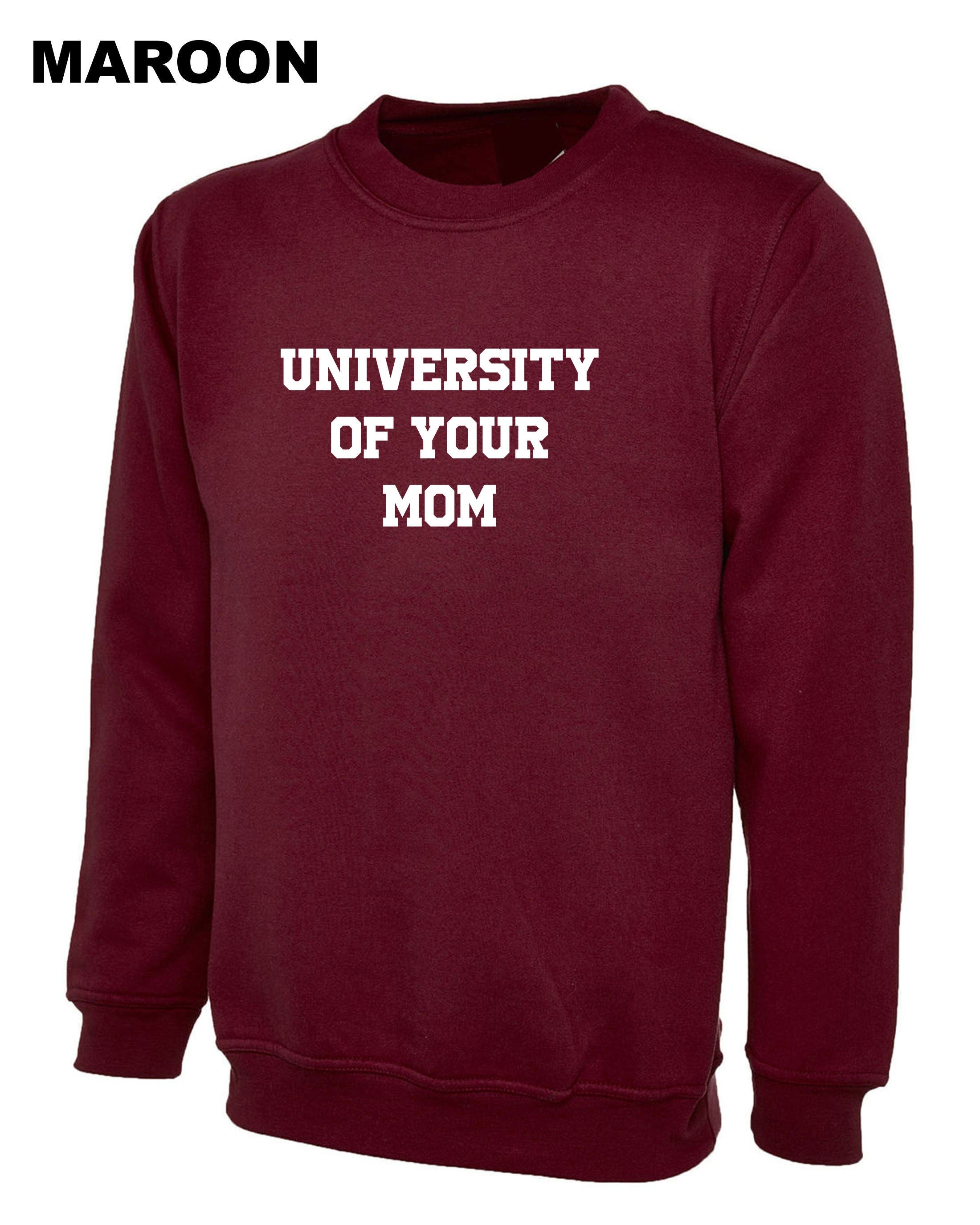 University of Your Mom Sweatshirt Jumper Sweater shirt Funny Rude Sarcastci MEns Top Gift Birthday Xmas Valentines