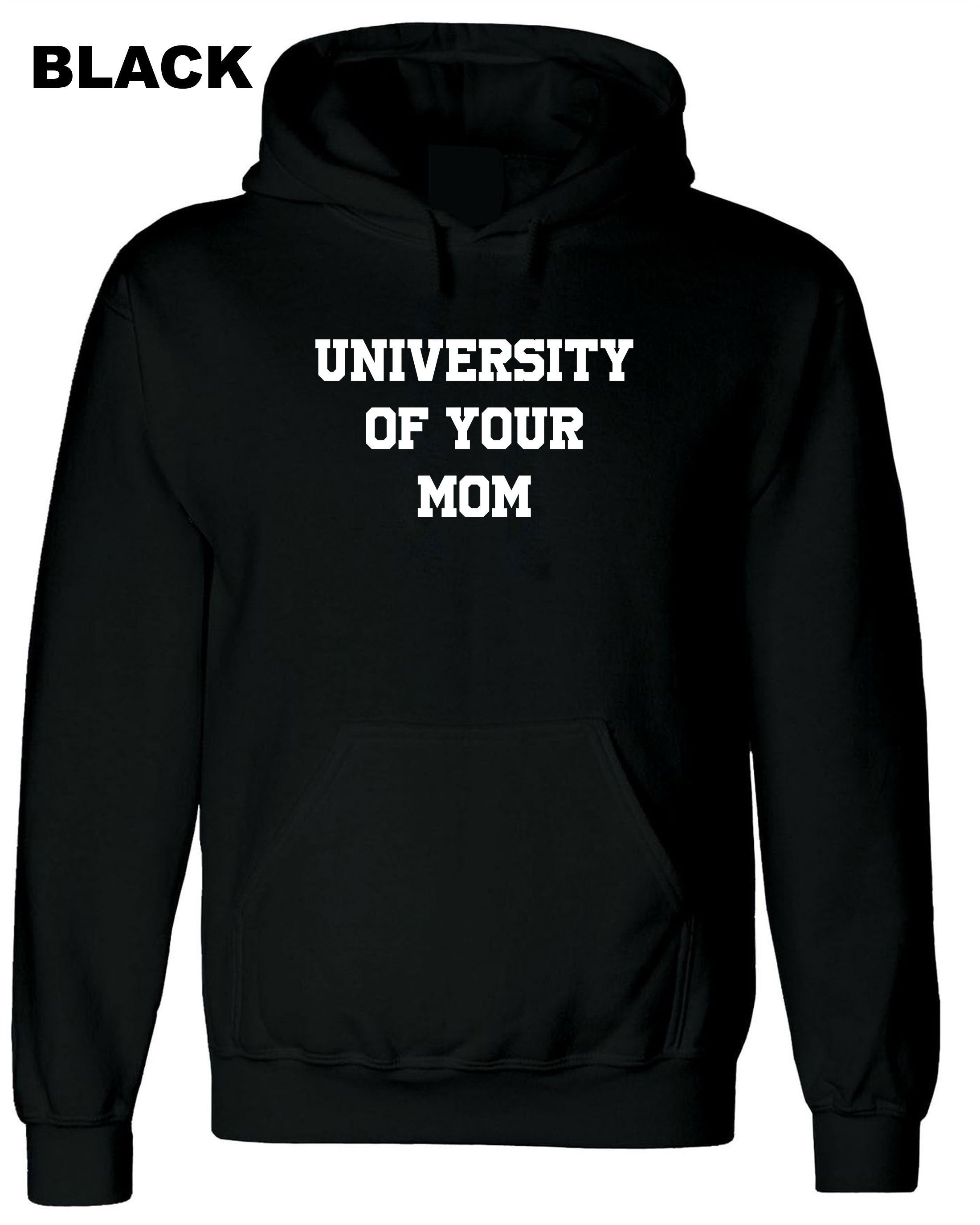 University of Your Mom Hoodie Hoody Hood Hooded Funny Rude Sarcastci MEns Top Gift Birthday Xmas Valentines