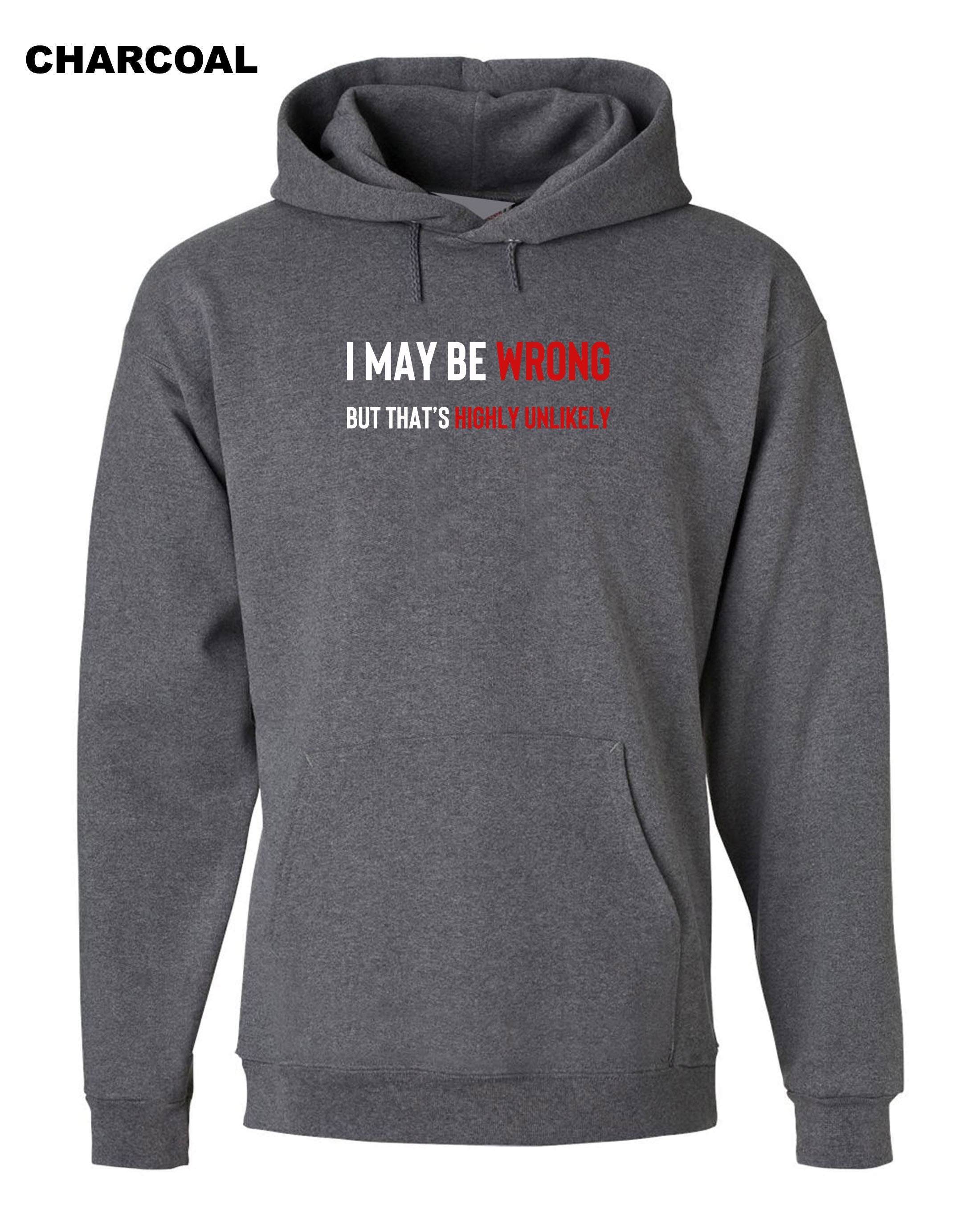 I May Be Wrong But It's Highly Unlikely Men's Hoodies Hoodie Hoody Hood Hooded Unisex Funny Joke Comedy Slogan Humour Sarcastic Gift