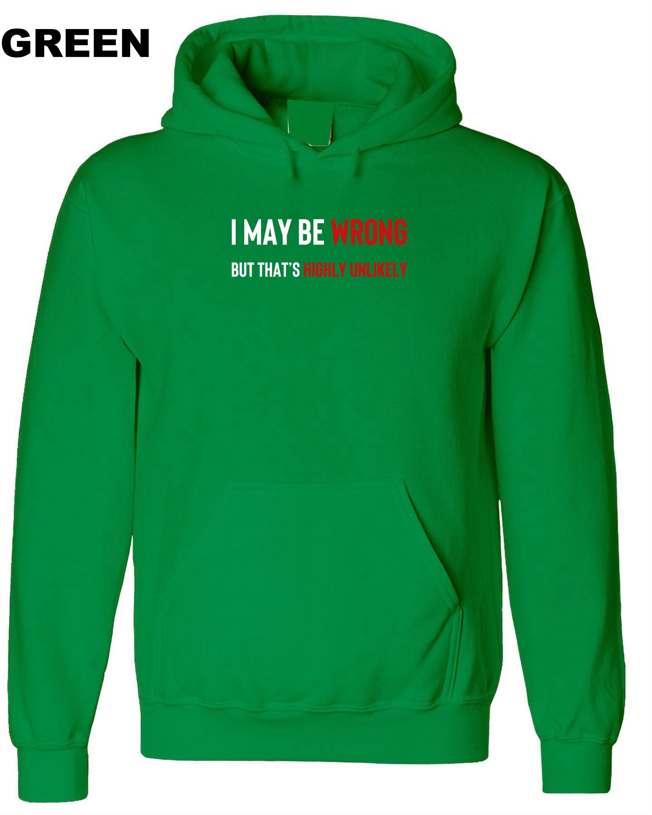 I May Be Wrong But It's Highly Unlikely Men's Hoodies Hoodie Hoody Hood Hooded Unisex Funny Joke Comedy Slogan Humour Sarcastic Gift