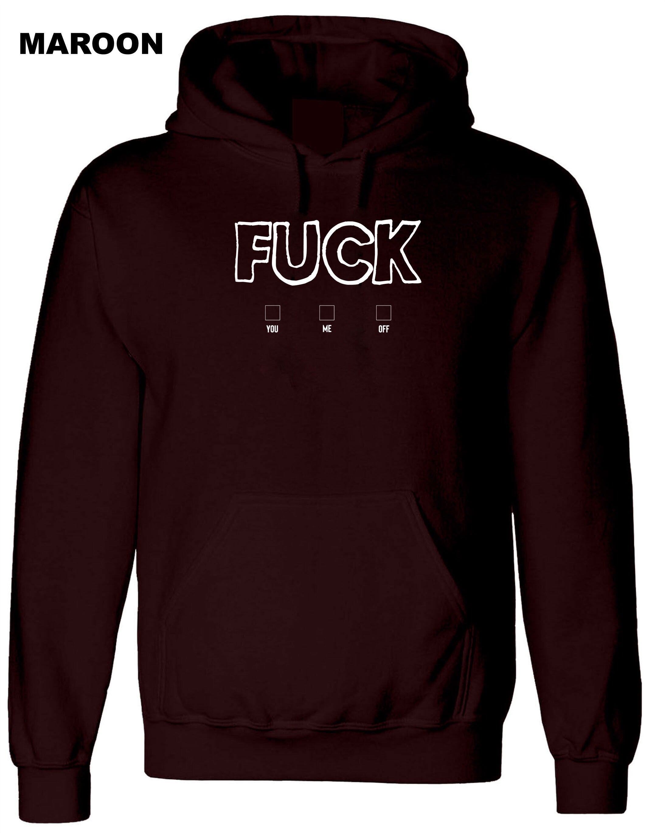 FU*K You, Me, Off Rude Sarcastic Funny Hoodie Hoody Hood Hooded Joke Mens Adult Humor Fuck options Unisex Birthday Top Xmas