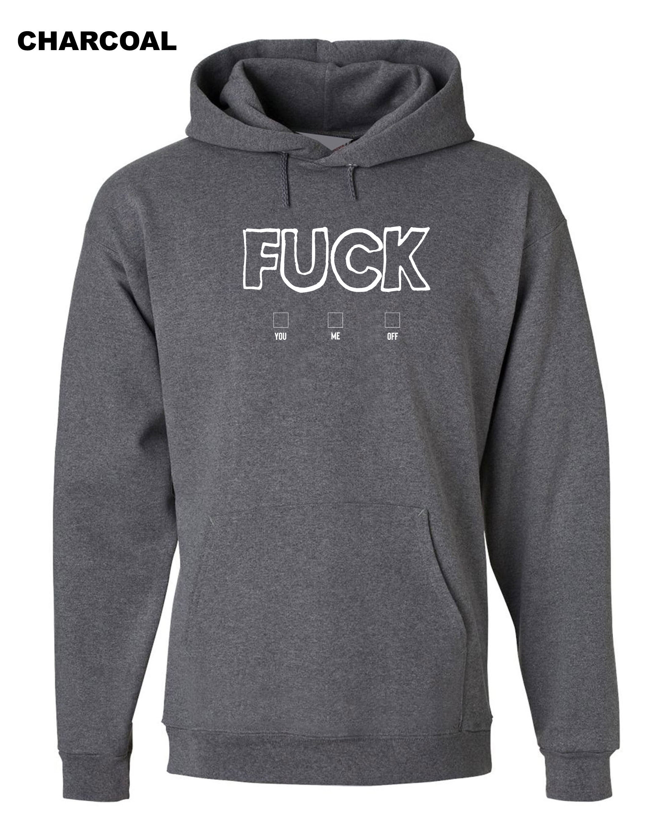 FU*K You, Me, Off Rude Sarcastic Funny Hoodie Hoody Hood Hooded Joke Mens Adult Humor Fuck options Unisex Birthday Top Xmas