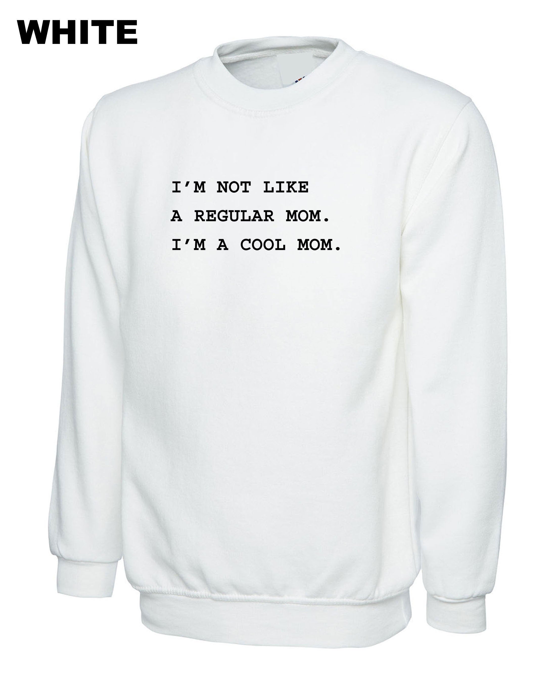 I'm not like a regular mom I'm Cool Mom Sweatshirt Jumper Sweater Shirt Funny Mother's Day Gift Mom Mommy Mama Christmas Present Womens