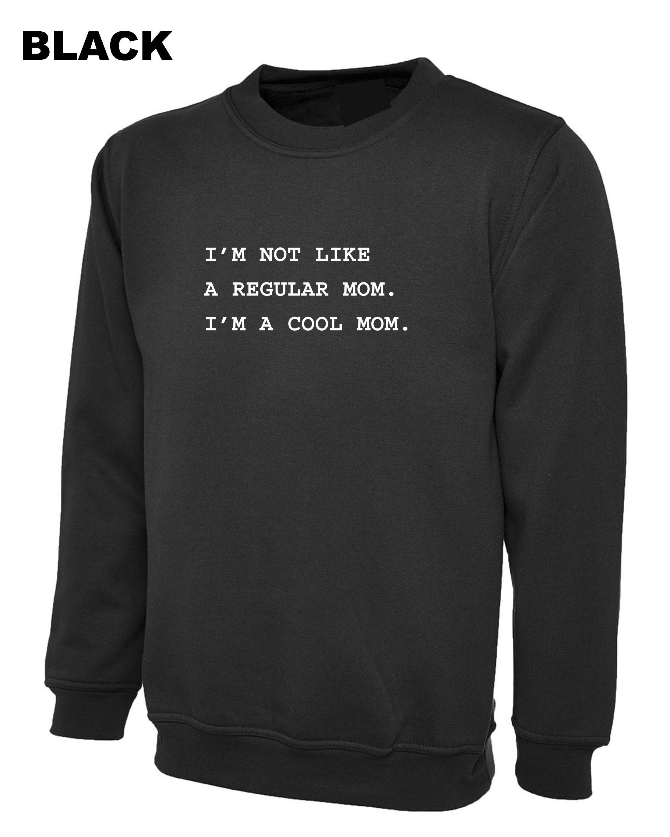 I'm not like a regular mom I'm Cool Mom Sweatshirt Jumper Sweater Shirt Funny Mother's Day Gift Mom Mommy Mama Christmas Present Womens