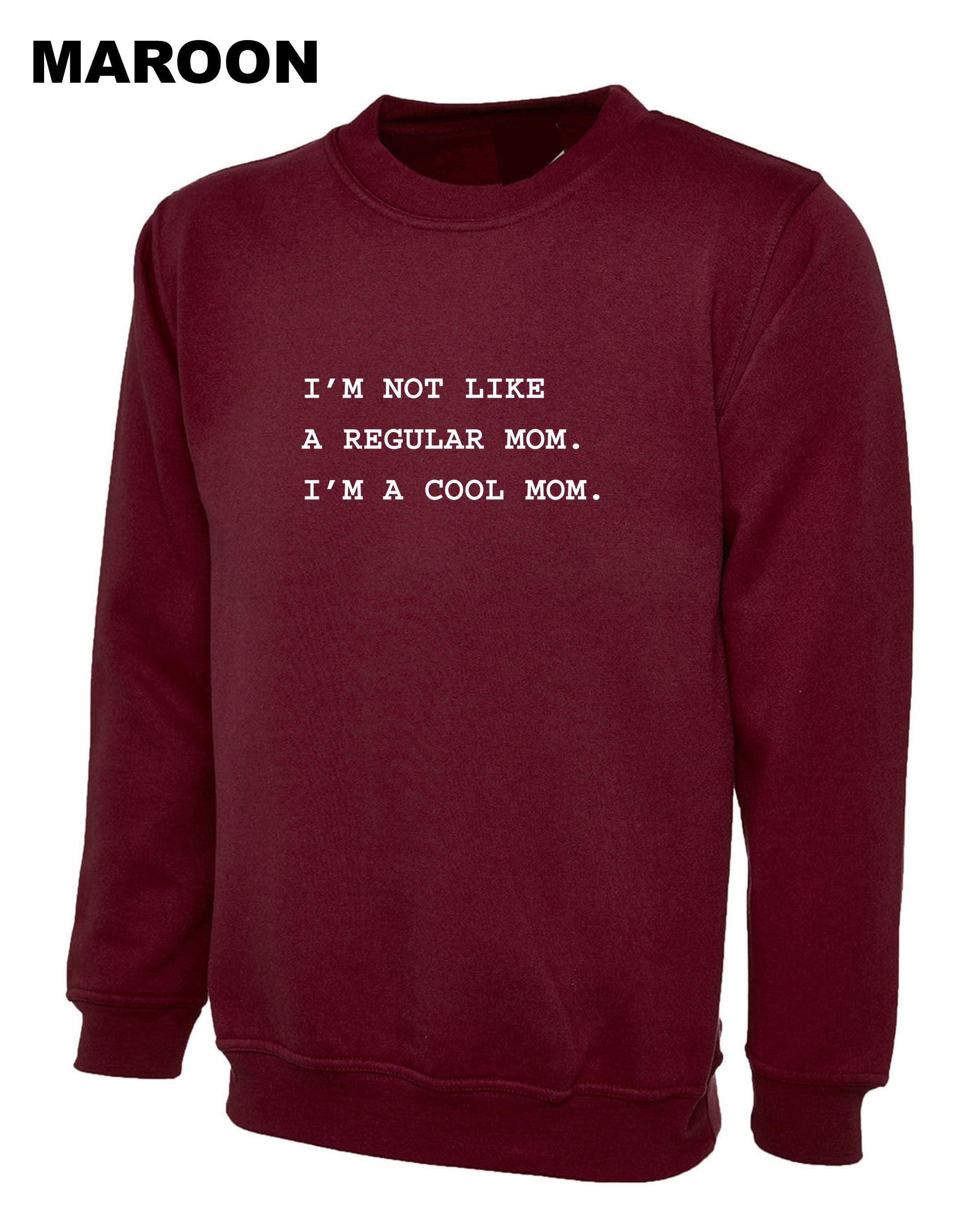 I'm not like a regular mom I'm Cool Mom Sweatshirt Jumper Sweater Shirt Funny Mother's Day Gift Mom Mommy Mama Christmas Present Womens