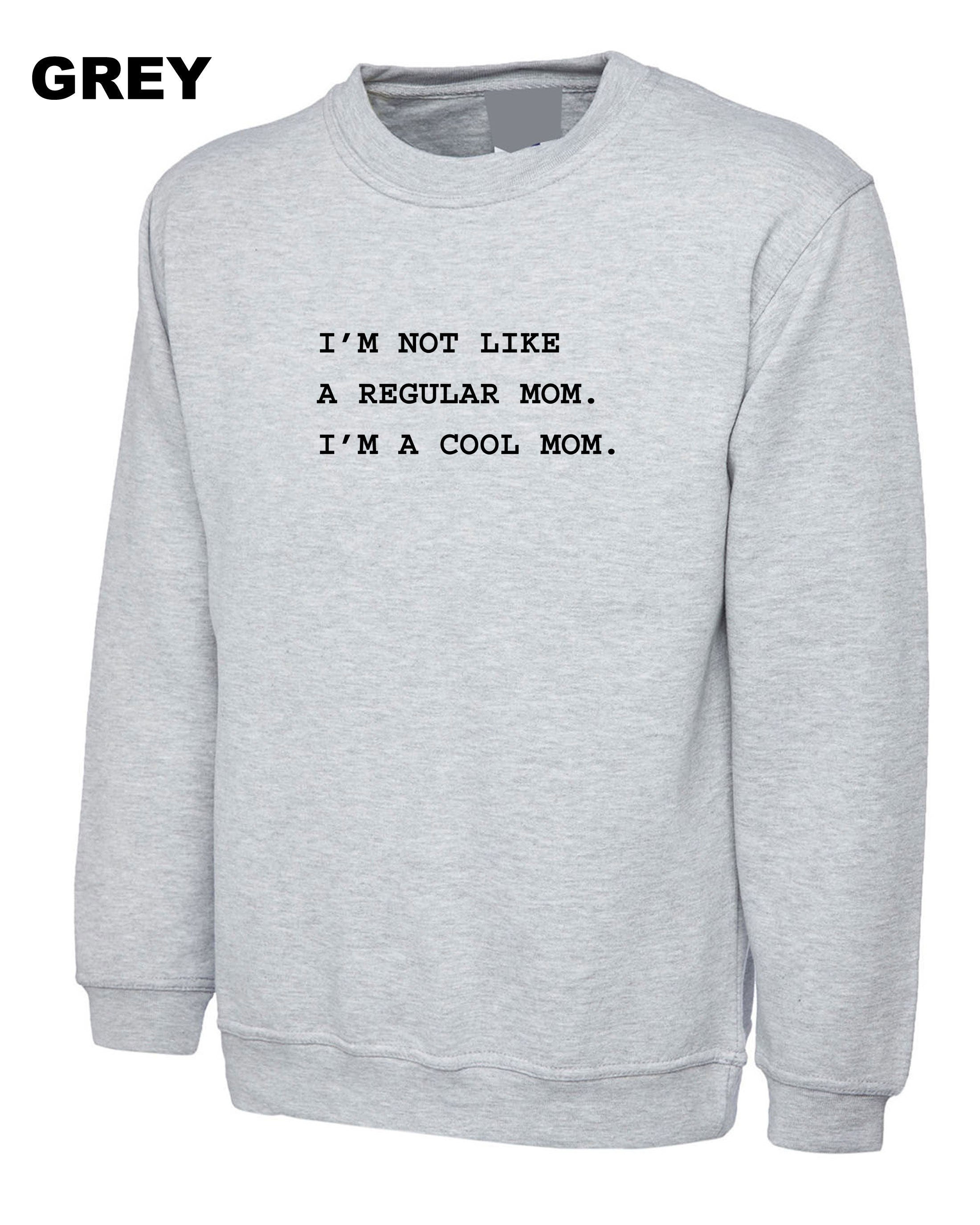 I'm not like a regular mom I'm Cool Mom Sweatshirt Jumper Sweater Shirt Funny Mother's Day Gift Mom Mommy Mama Christmas Present Womens