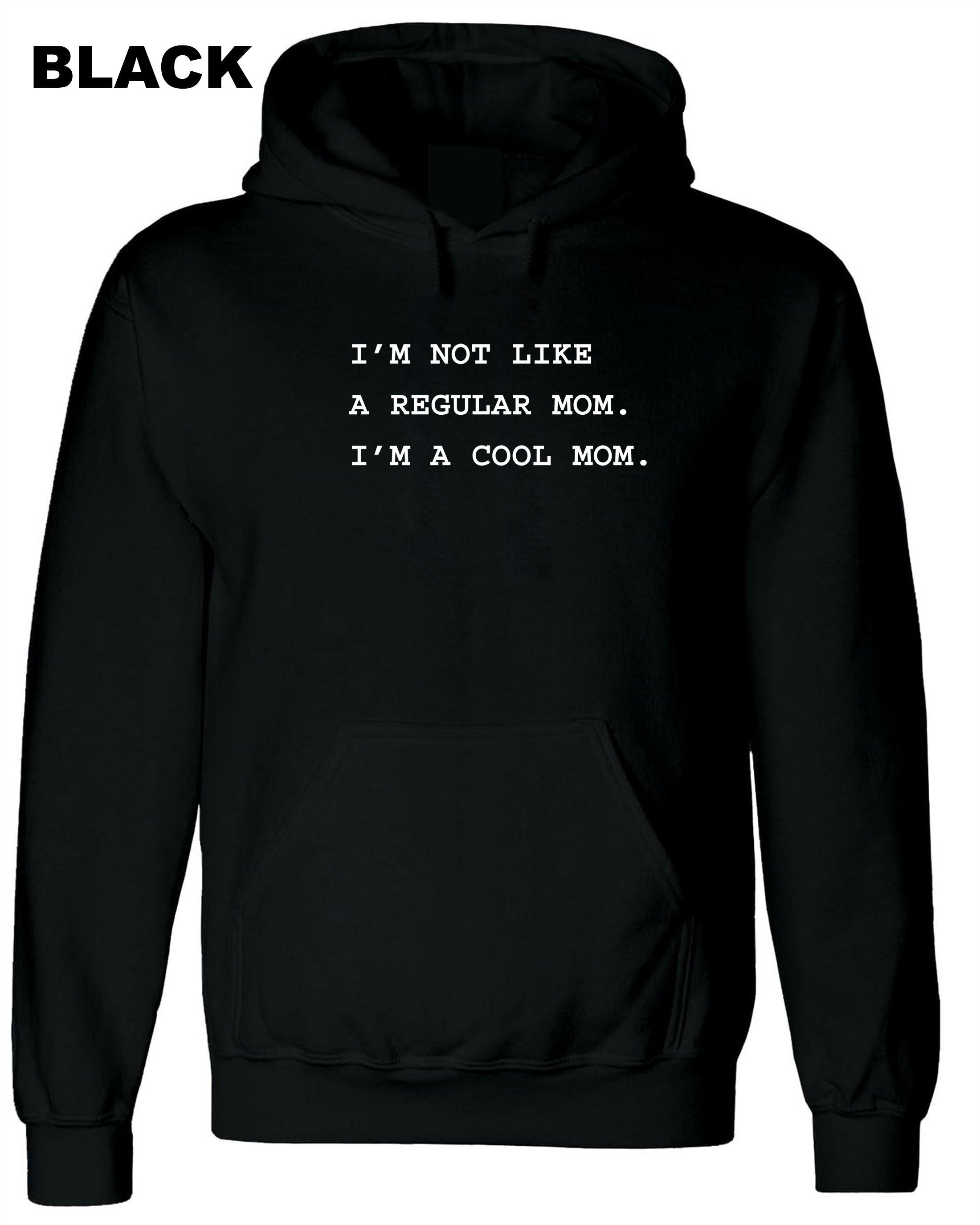 I'm not like a regular mom I'm Cool Mom Hoodie Hoody Hood Hooded Funny Mother's Day Gift Mom Mommy Mama Christmas Present Womens