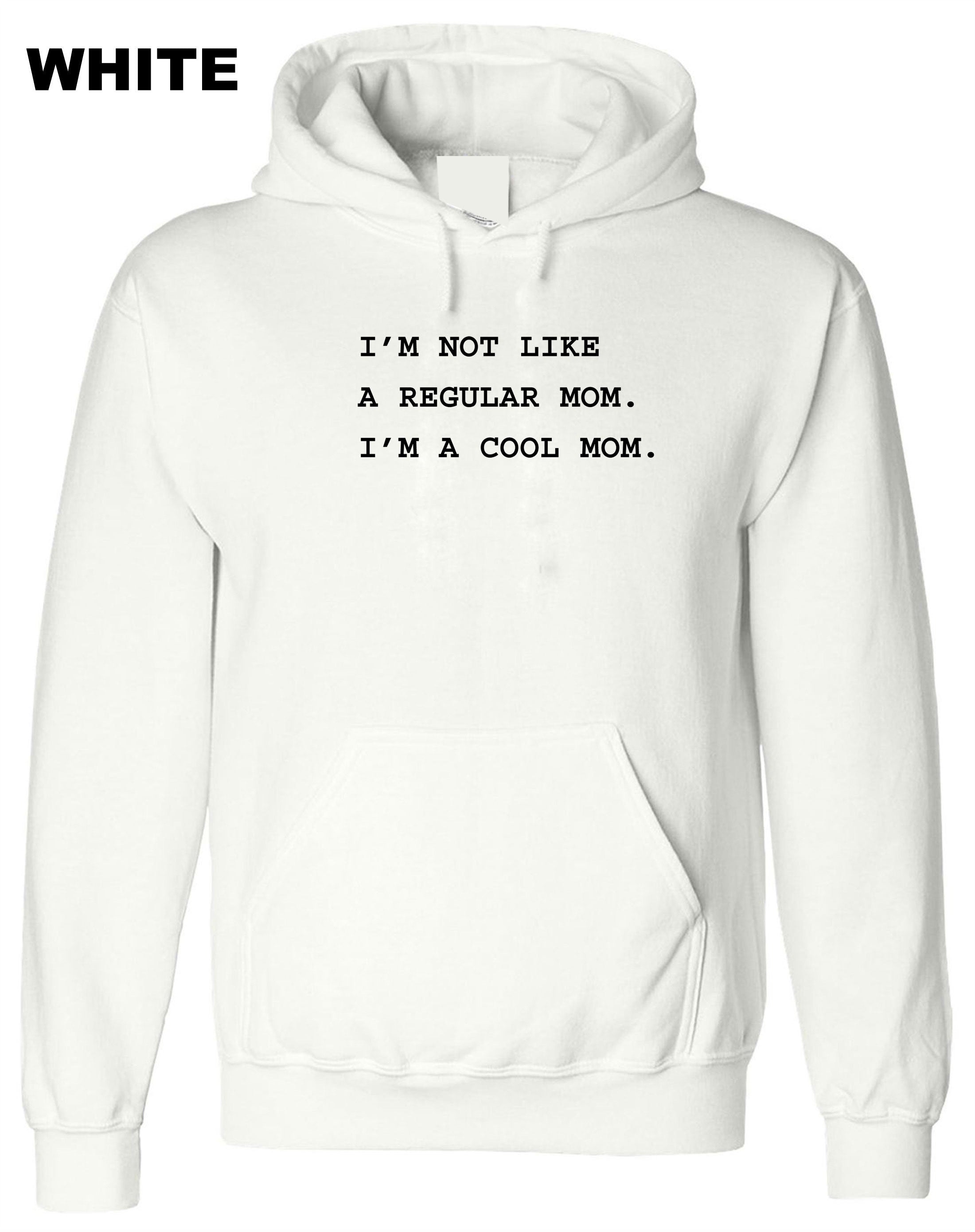 I'm not like a regular mom I'm Cool Mom Hoodie Hoody Hood Hooded Funny Mother's Day Gift Mom Mommy Mama Christmas Present Womens