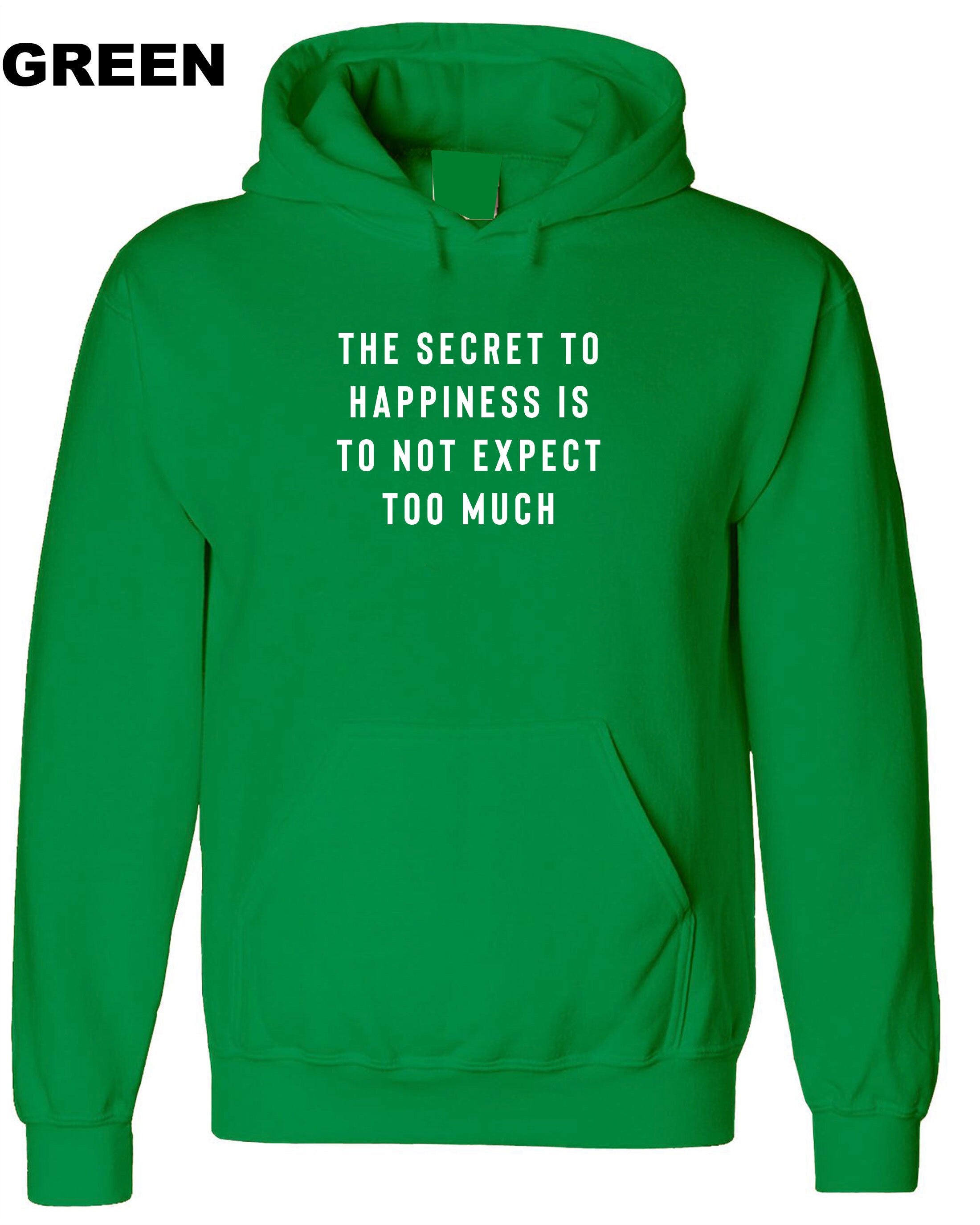 The Secret to Happiness is not to expect too Much Hoodie Hoody Hood Hooded Sarcastic Joke Ladies Gift Birthday Womens Motivational