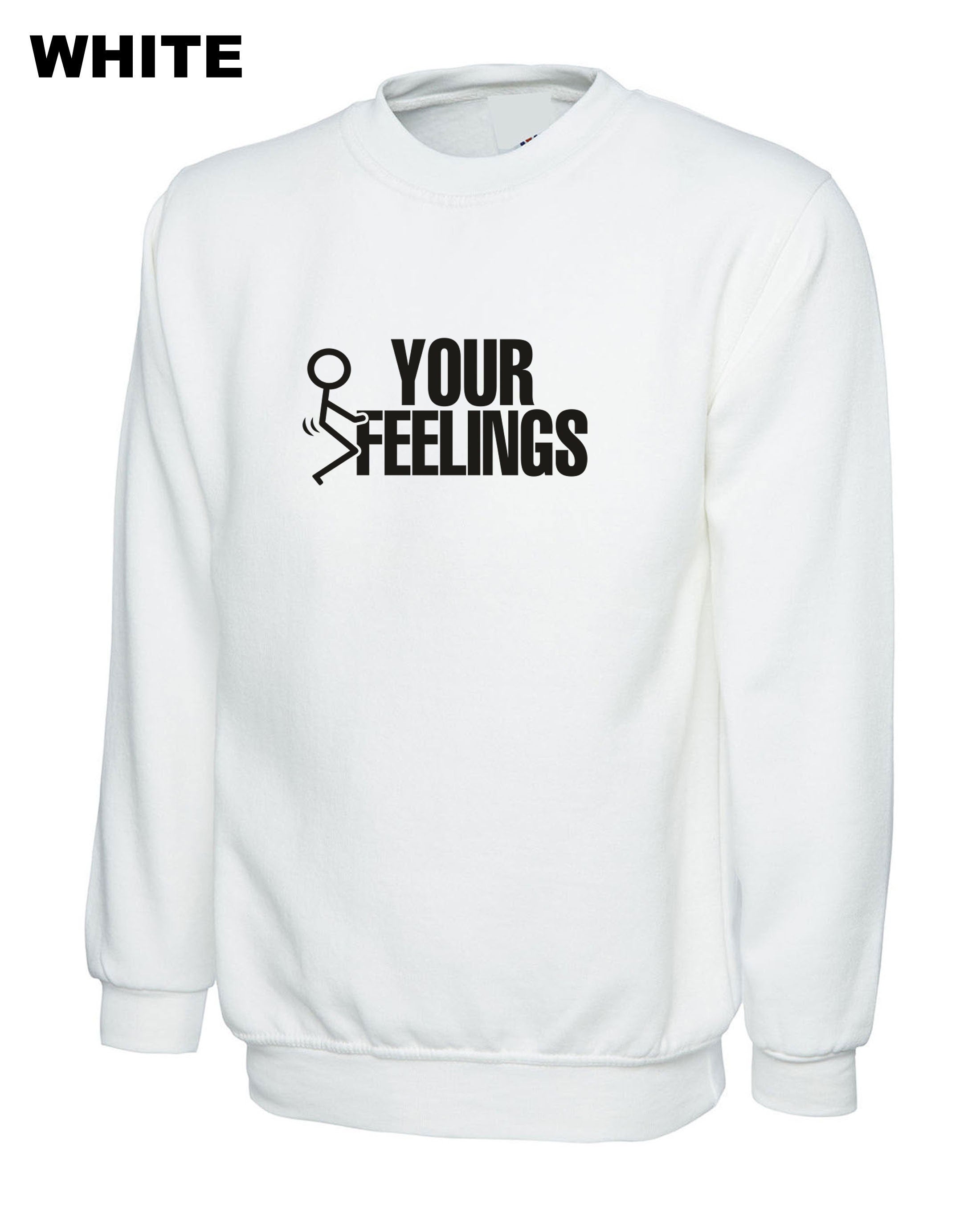 F**K Your Feelings Sweatshirt Jumper Sweater shirt Rude Sarcastic gift for Friend Birthday Valnetines Top Unisex Men Top Ladies Humor Adult