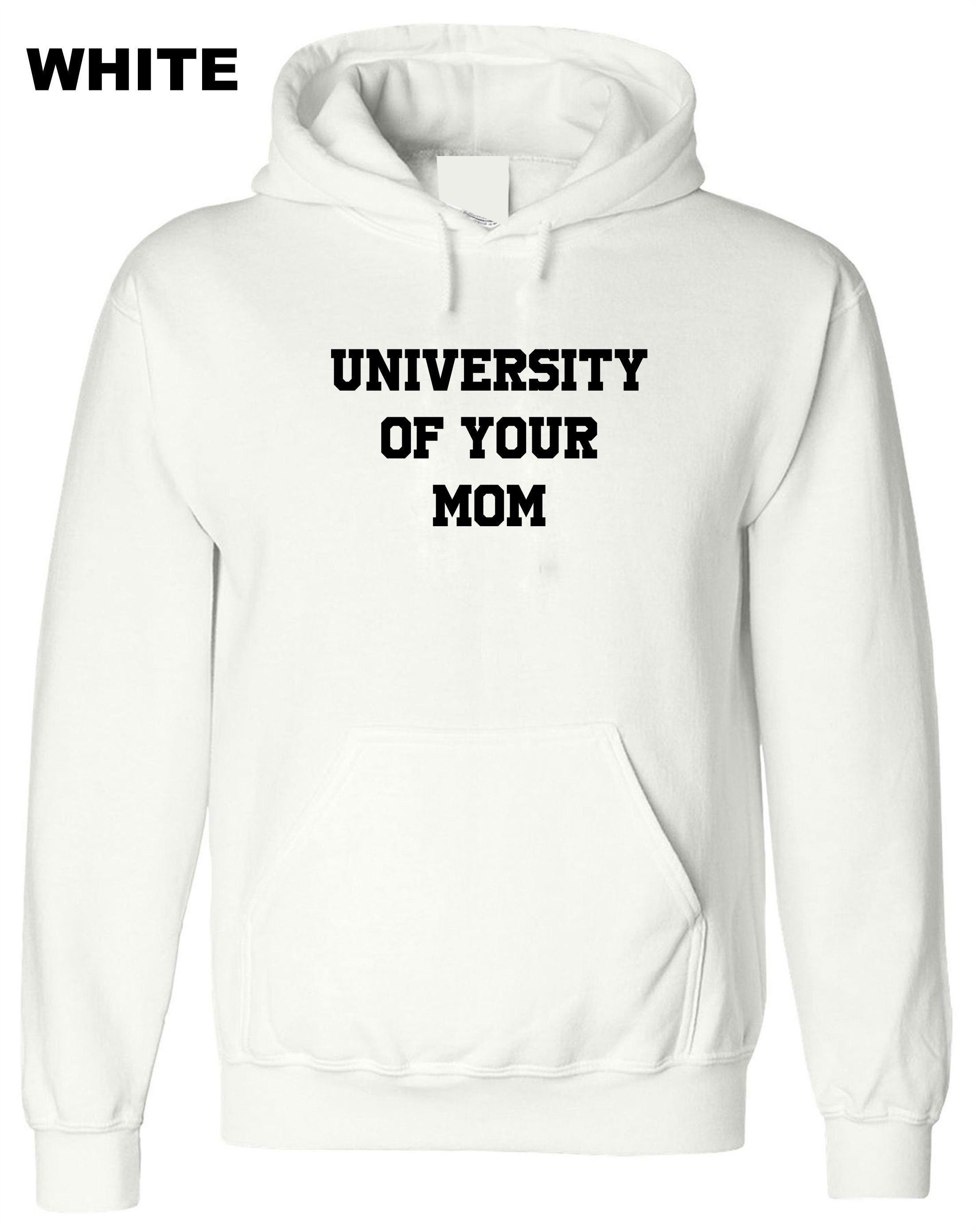 University of Your Mom Hoodie Hoody Hood Hooded Funny Rude Sarcastci MEns Top Gift Birthday Xmas Valentines