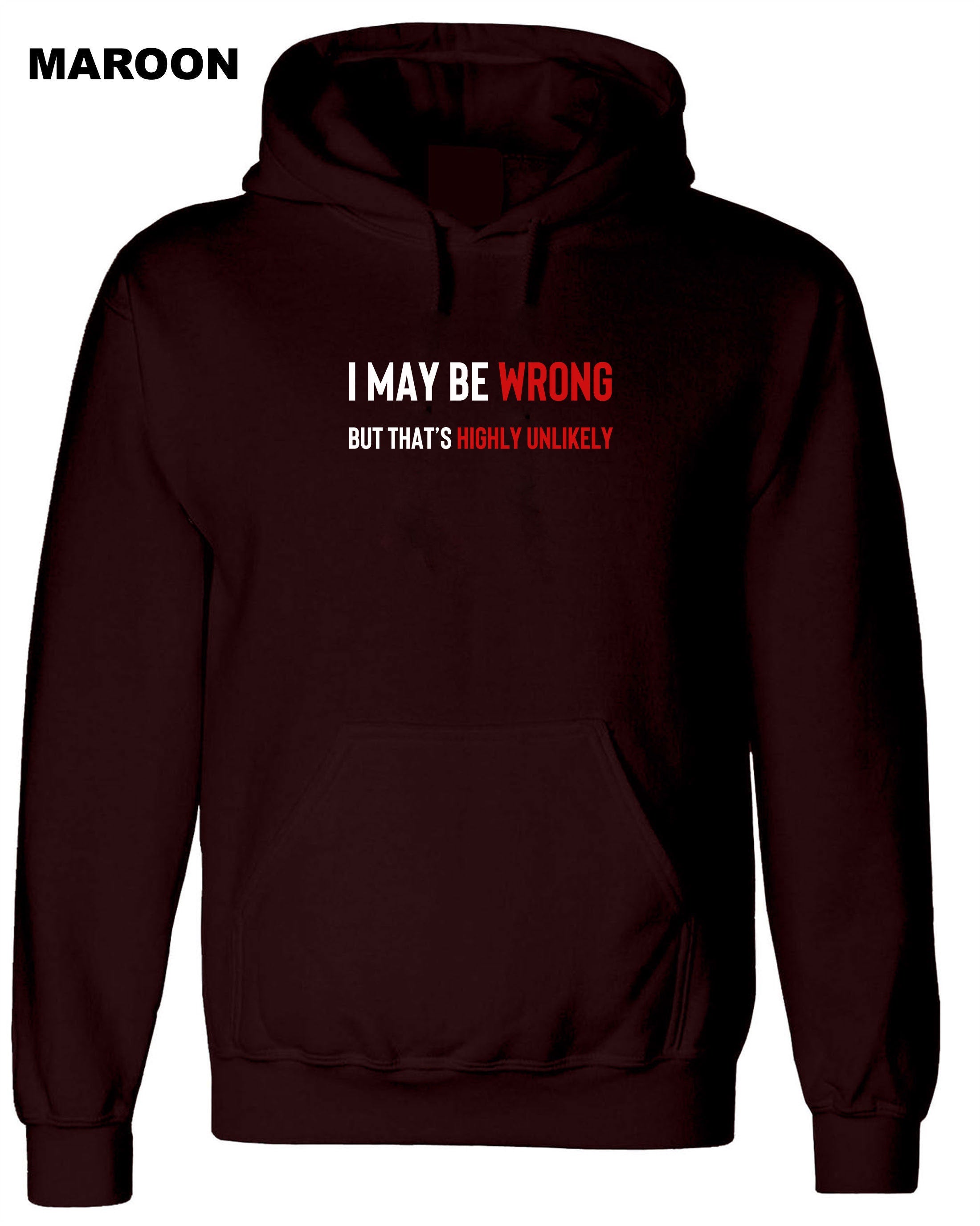 I May Be Wrong But It's Highly Unlikely Men's Hoodies Hoodie Hoody Hood Hooded Unisex Funny Joke Comedy Slogan Humour Sarcastic Gift