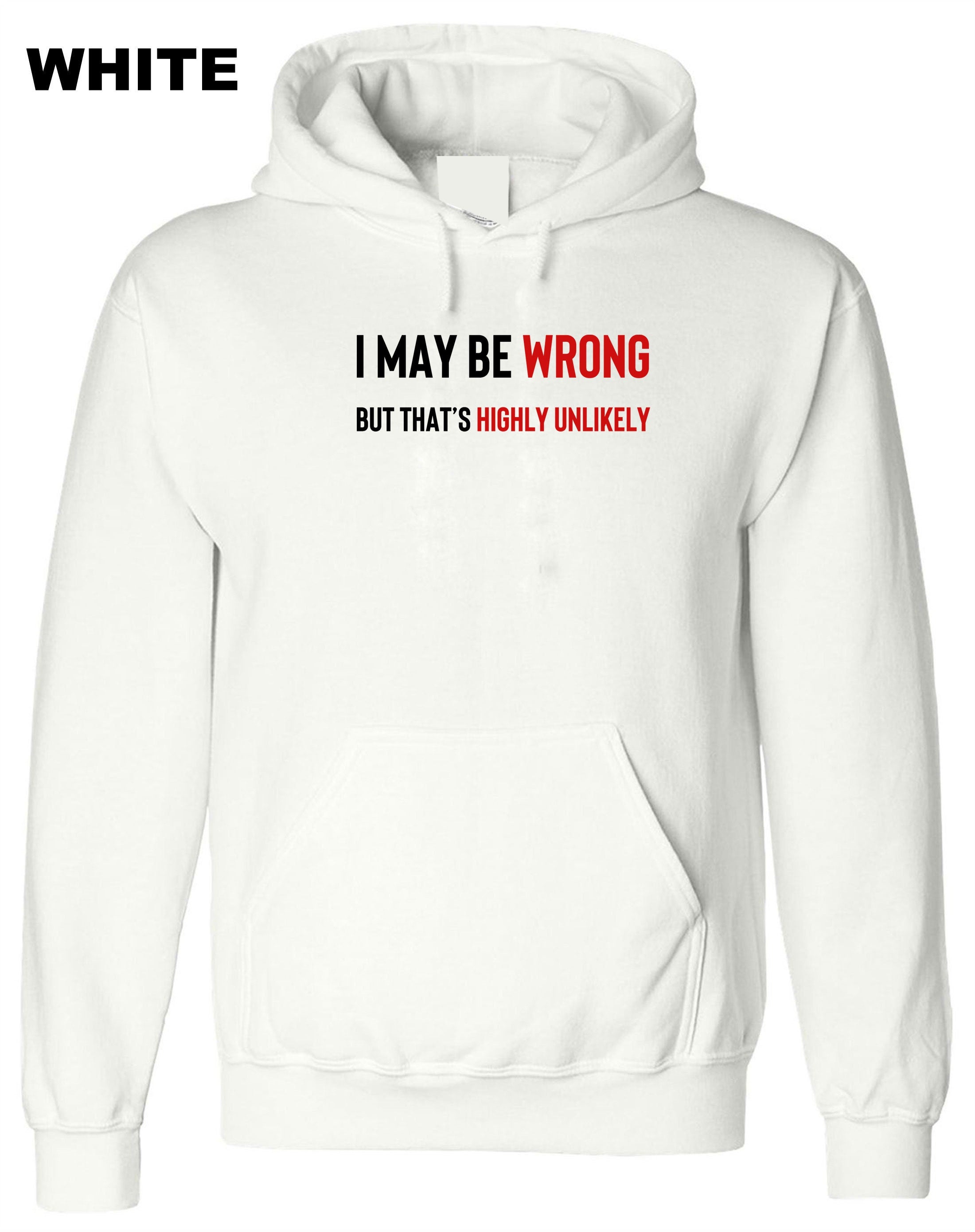 I May Be Wrong But It's Highly Unlikely Men's Hoodies Hoodie Hoody Hood Hooded Unisex Funny Joke Comedy Slogan Humour Sarcastic Gift