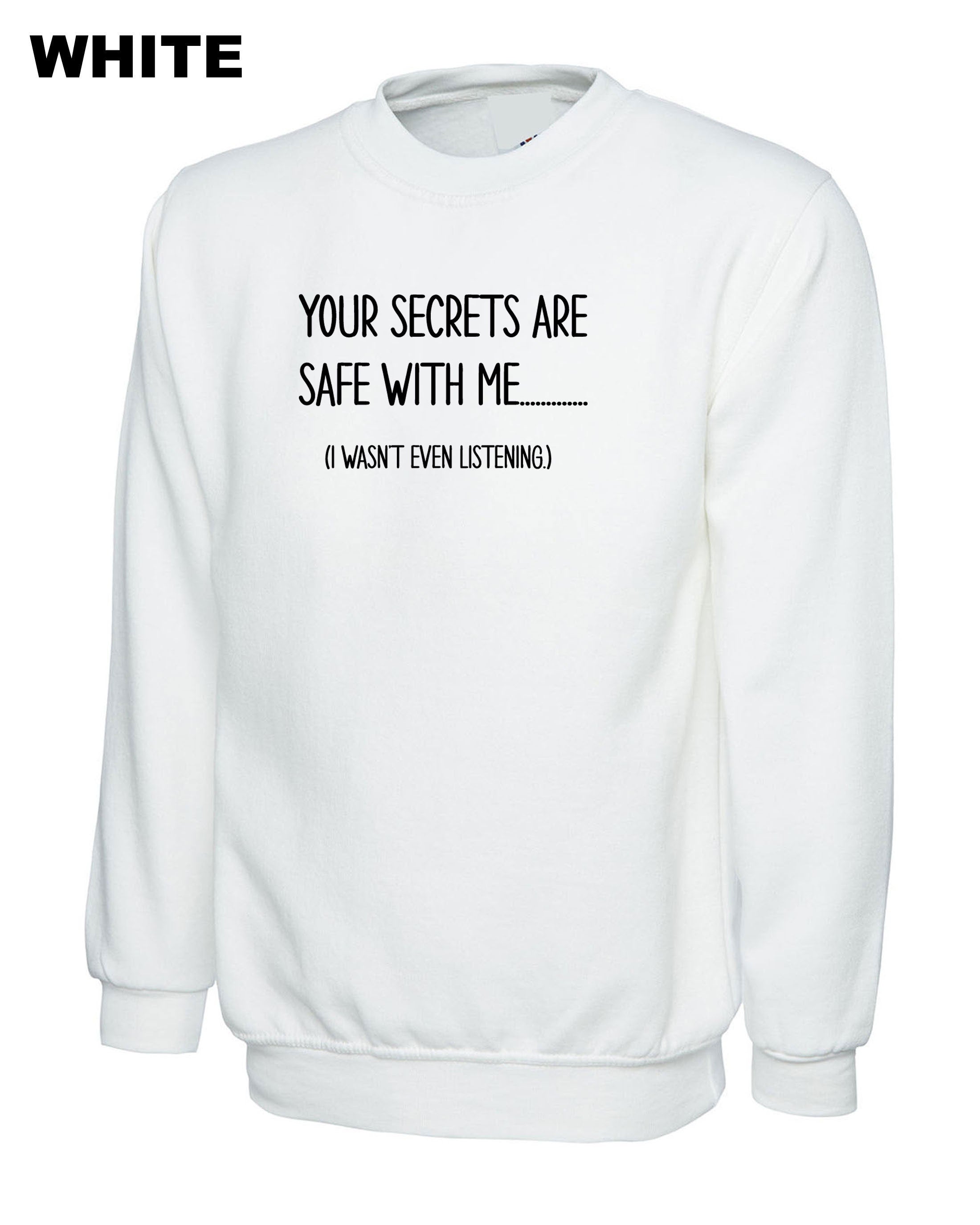 Your Secrets Are Safe With Me Funny Sweatshirt Jumper Sweater Shirt Mens Ladies Tee Joke Slogan Fashion Design Joke