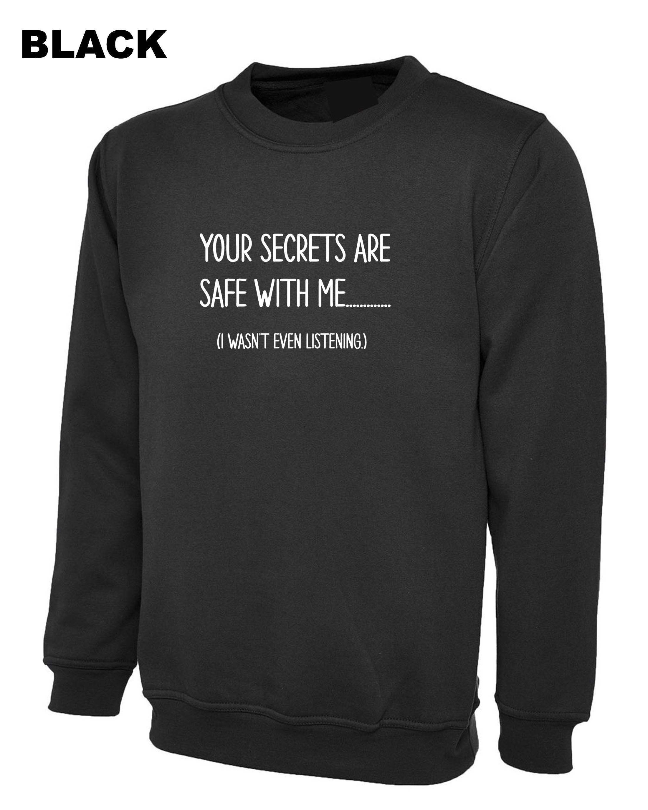 Your Secrets Are Safe With Me Funny Sweatshirt Jumper Sweater Shirt Mens Ladies Tee Joke Slogan Fashion Design Joke