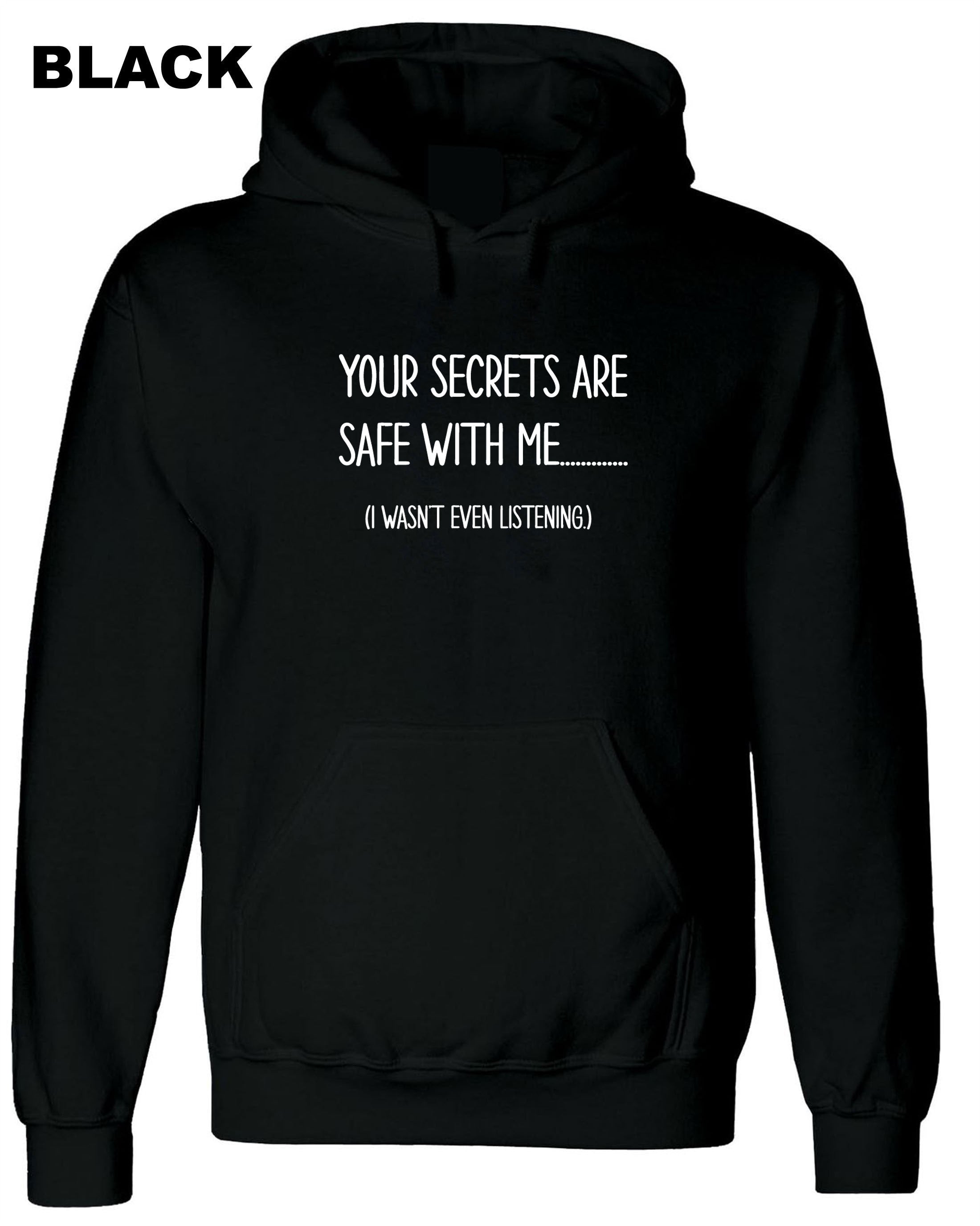 Your Secrets Are Safe With Me Funny Hoodie Hoody Hood Hooded Joke Slogan Fashion Design Joke mens womens Ladies Birthday Top