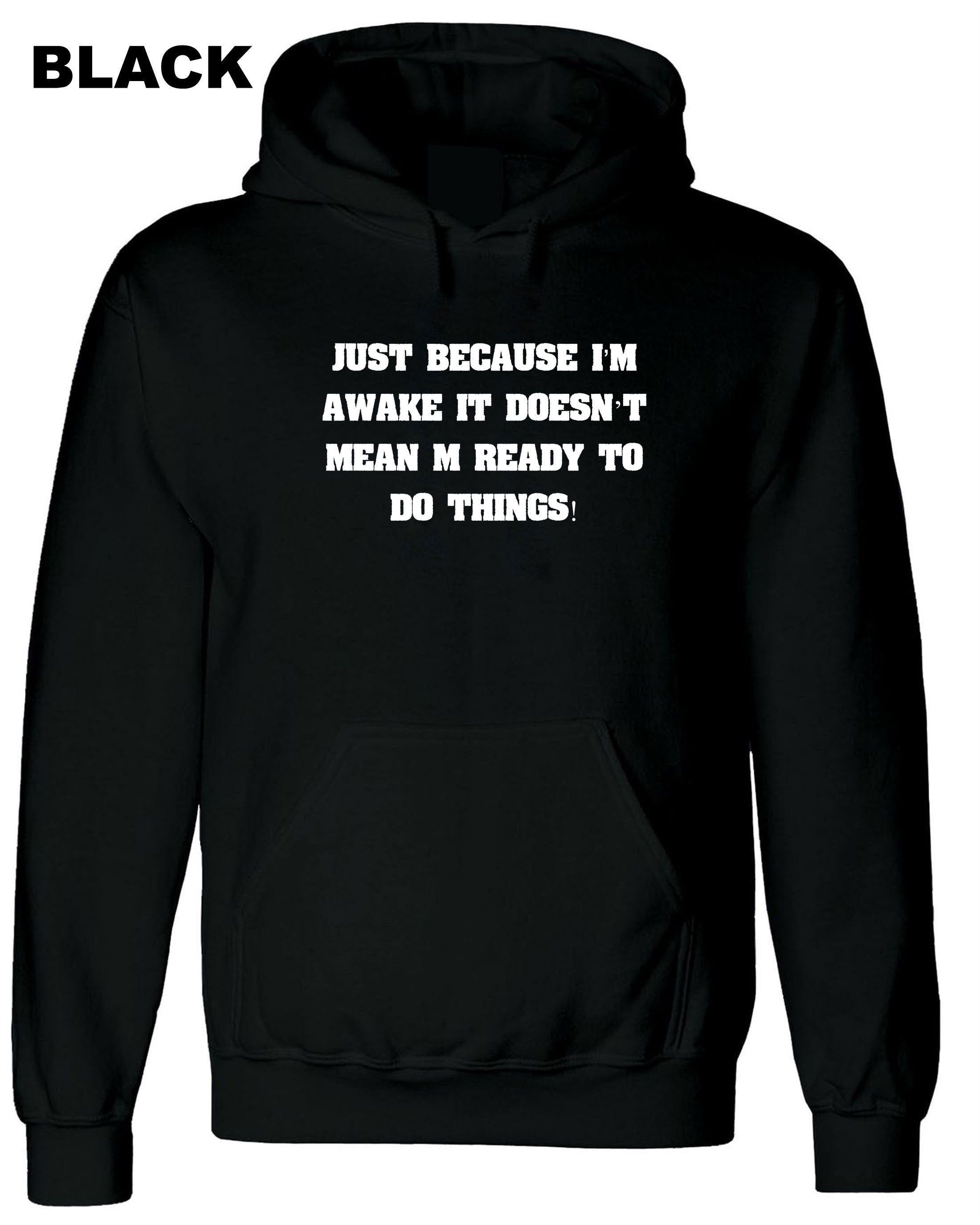 Just Because I'm Awake Funny Hoodie Hoody Hood Hooded Mens Outofit  ladies Womens Joke Printed Comedy lazy Birthday Present