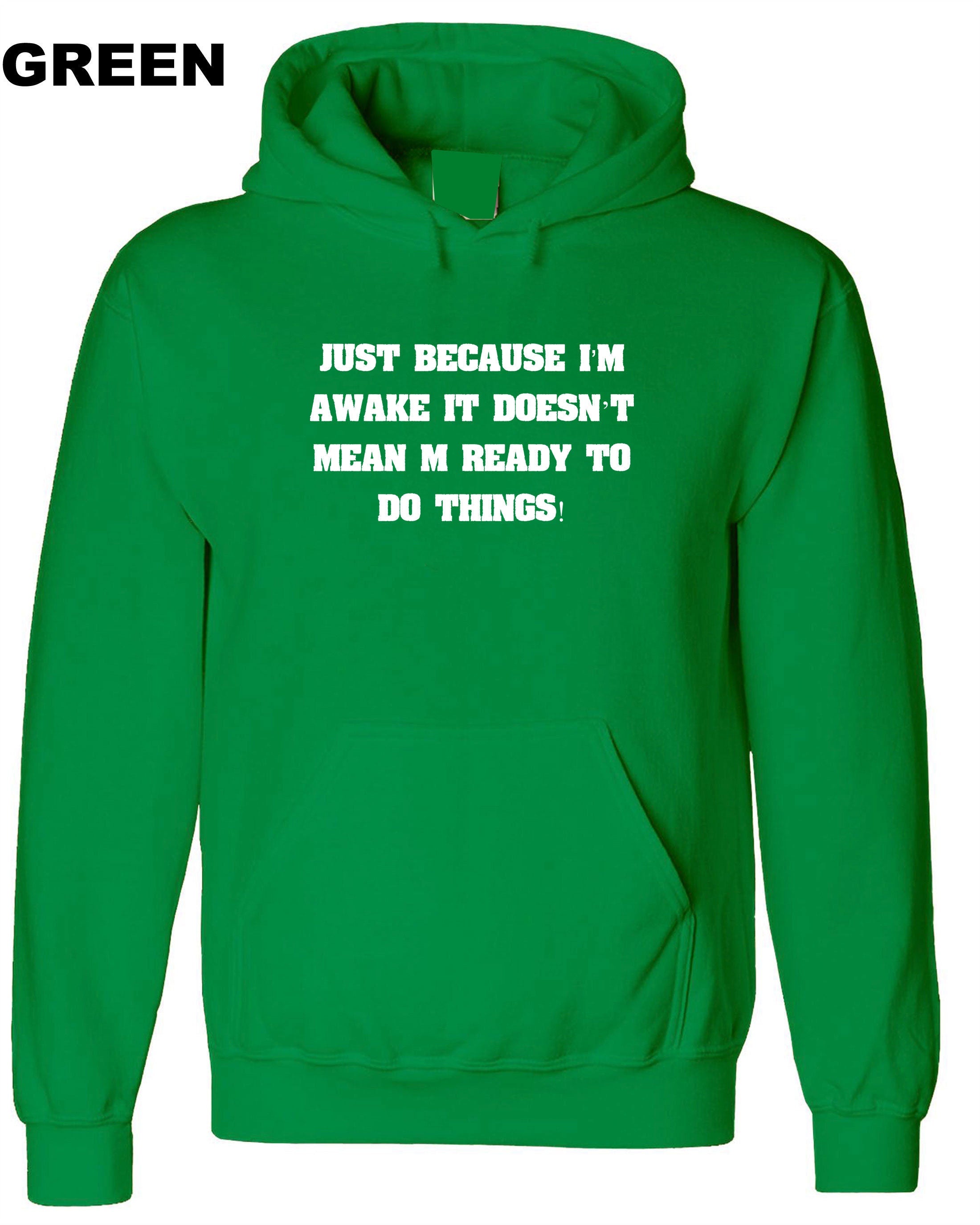 Just Because I'm Awake Funny Hoodie Hoody Hood Hooded Mens Outofit  ladies Womens Joke Printed Comedy lazy Birthday Present