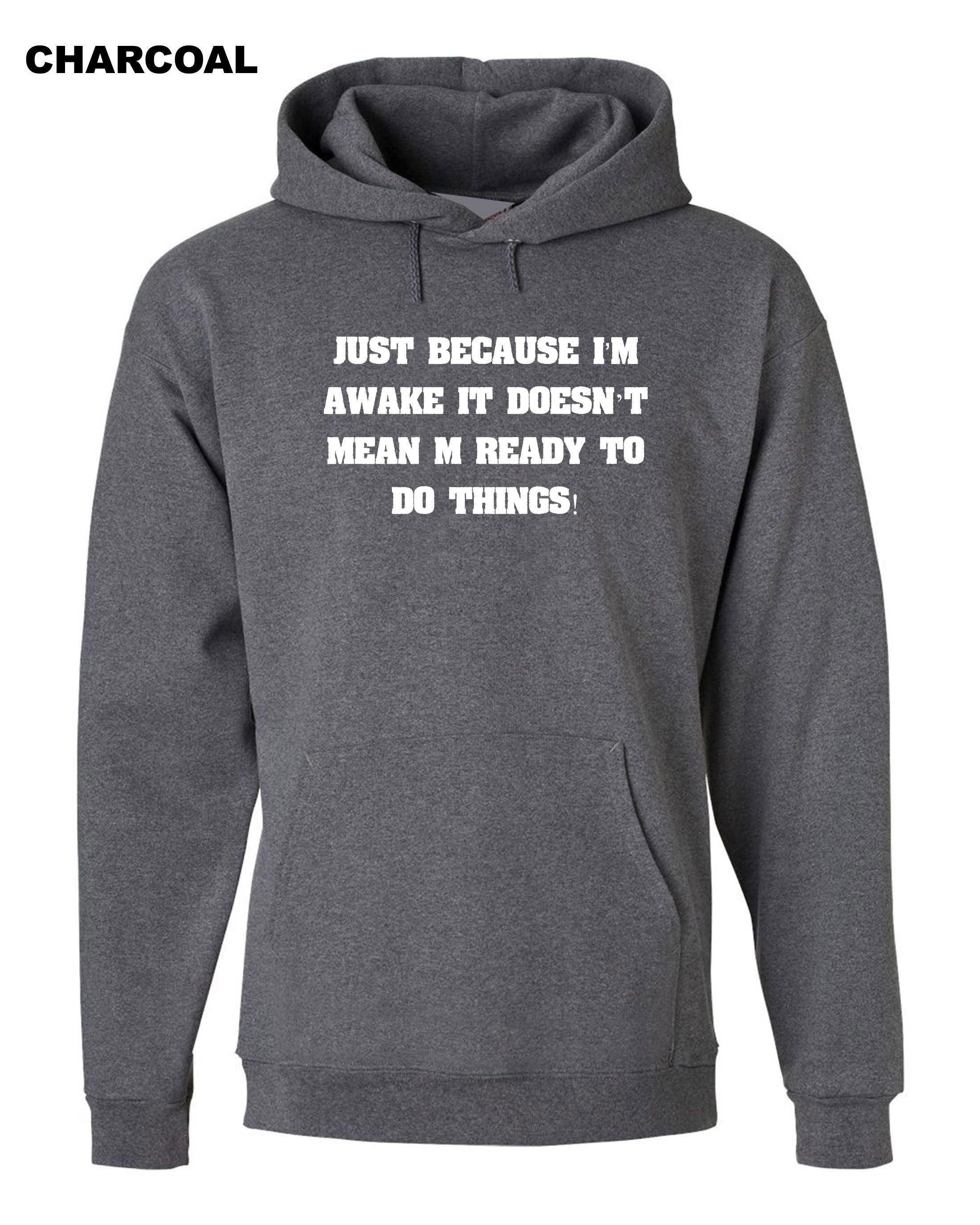 Just Because I'm Awake Funny Hoodie Hoody Hood Hooded Mens Outofit  ladies Womens Joke Printed Comedy lazy Birthday Present