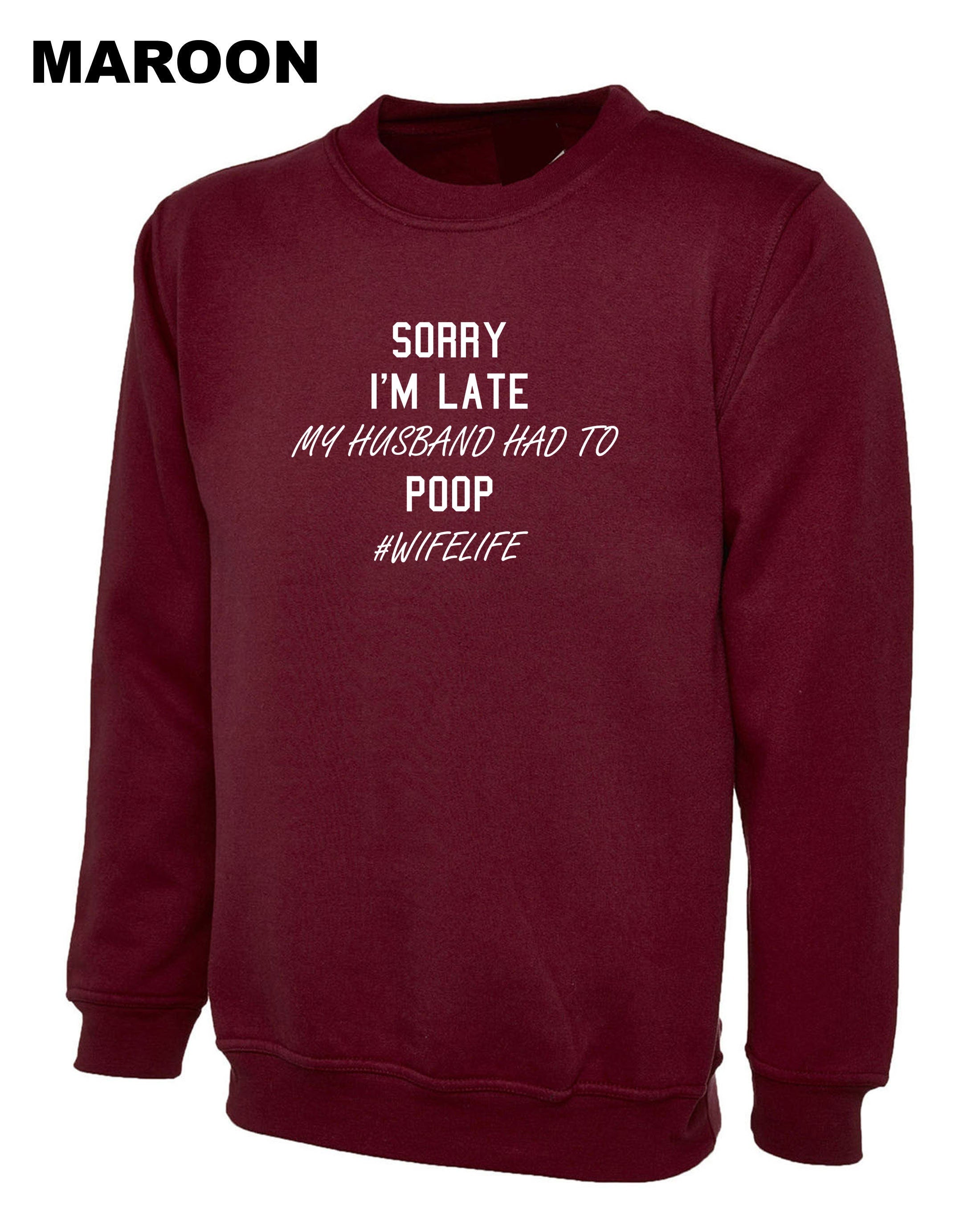 Ladies Sorry I'm Late My Husband Had to poop Funny Wife Gift Sweatshirt Jumper Sweater Shirt #WifeLife Wife life Jokes Birthday Party