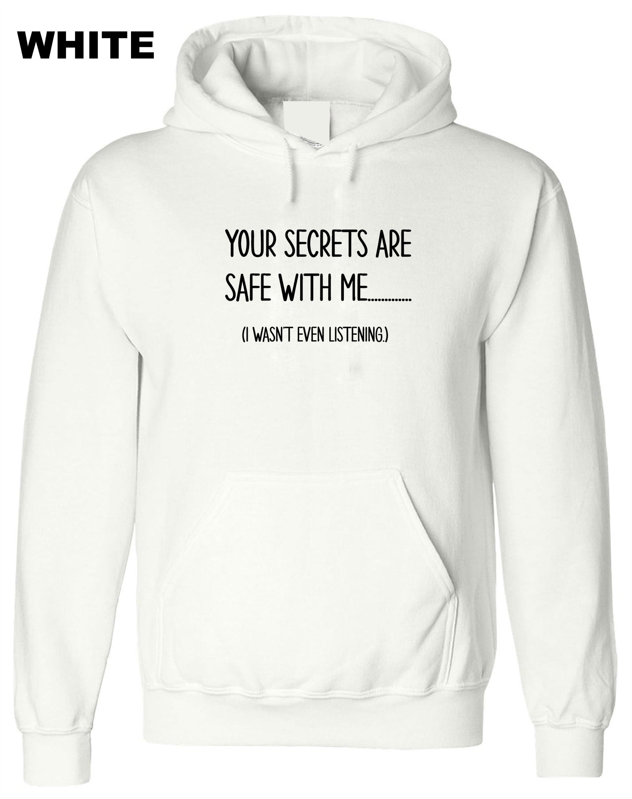 Your Secrets Are Safe With Me Funny Hoodie Hoody Hood Hooded Joke Slogan Fashion Design Joke mens womens Ladies Birthday Top