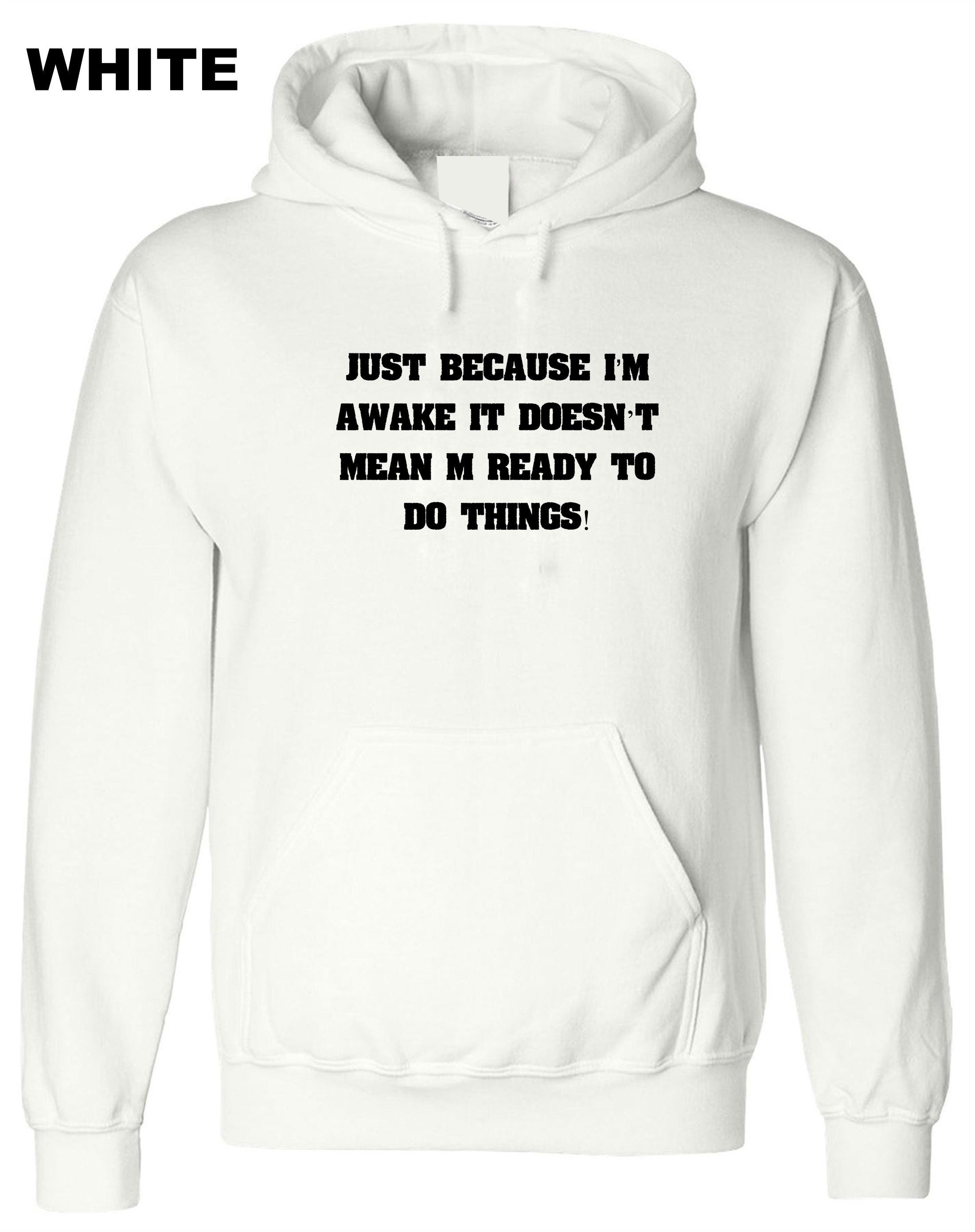 Just Because I'm Awake Funny Hoodie Hoody Hood Hooded Mens Outofit  ladies Womens Joke Printed Comedy lazy Birthday Present