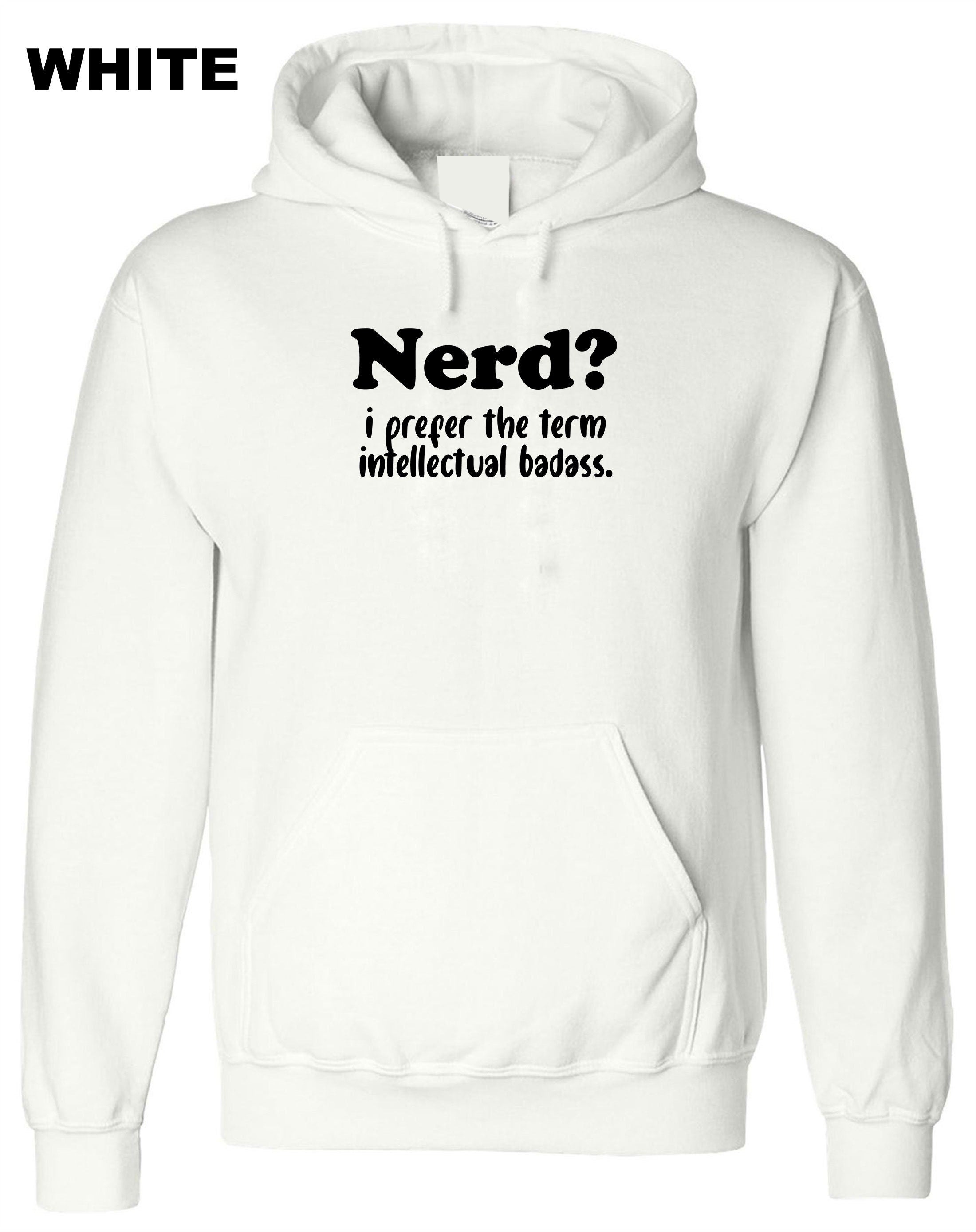 Nerd? I prefer the Term Intellectual Badass Mens Funny Hoodie Hoody Hood Hooded Rude Sarcastic Birthday Gift Joke Xmas Unisex humor