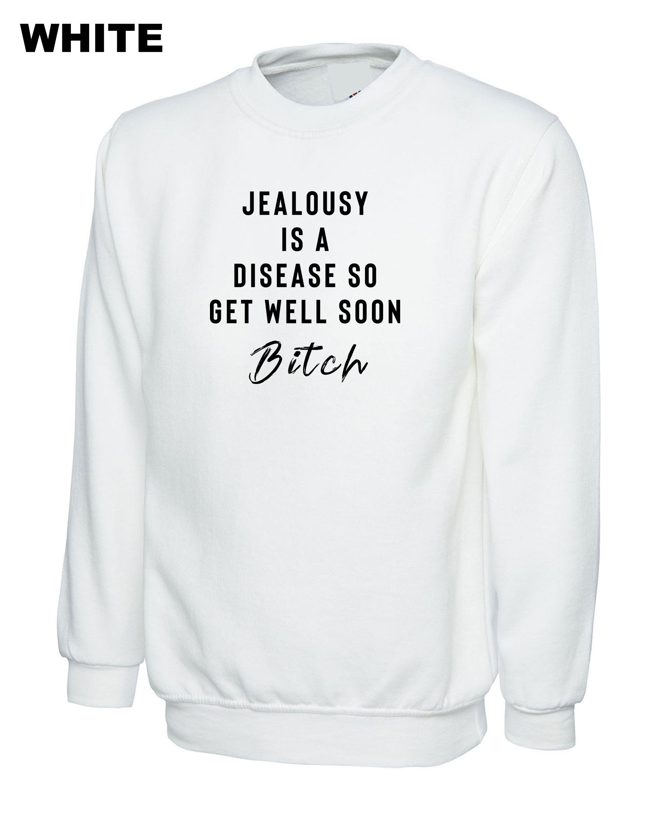 Jealousy Sweatshirt Jumper Sweater shirt Ladies Funny Top Jealousy Is a desease Get well soon Bitch Rude Sarcastic Gift Birthday Xmas Joke